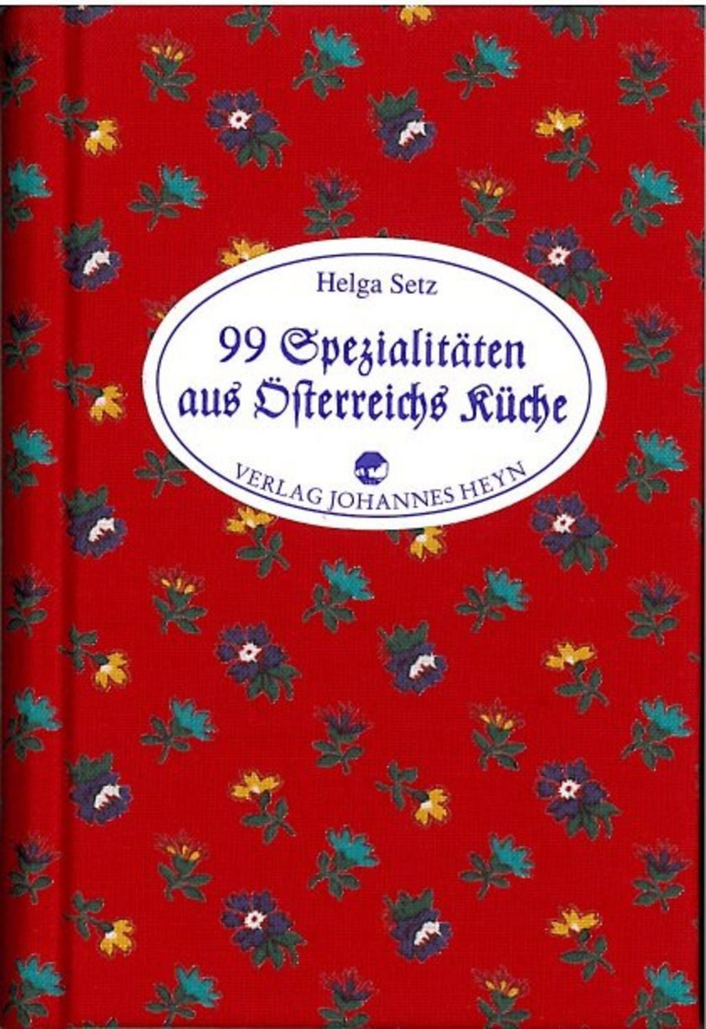 99 x Spezialitäten aus Österreichs Küche / Helga Setz