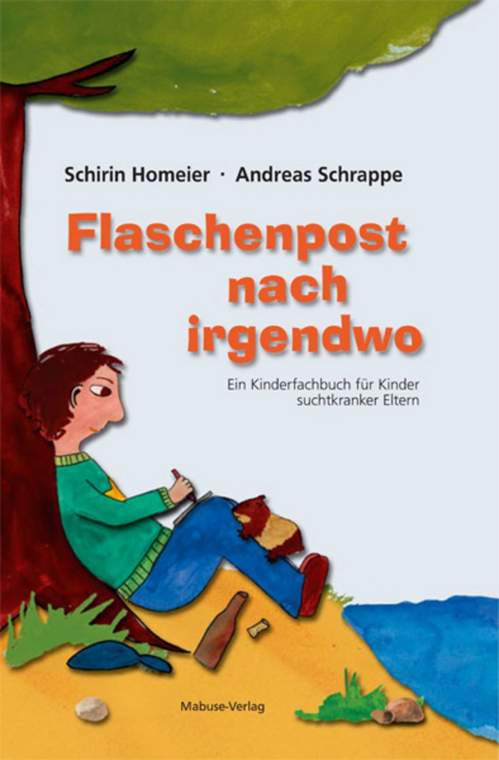Flaschenpost nach irgendwo / Schirin Homeier, Andreas Schrappe