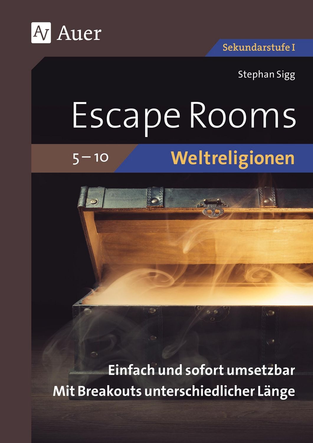 Escape Rooms Weltreligionen 5-10 / Stephan Sigg, Einfach und sofort umsetzbar. Mit Breakouts unterschiedlicher Länge. (5. bis 10. Klasse)