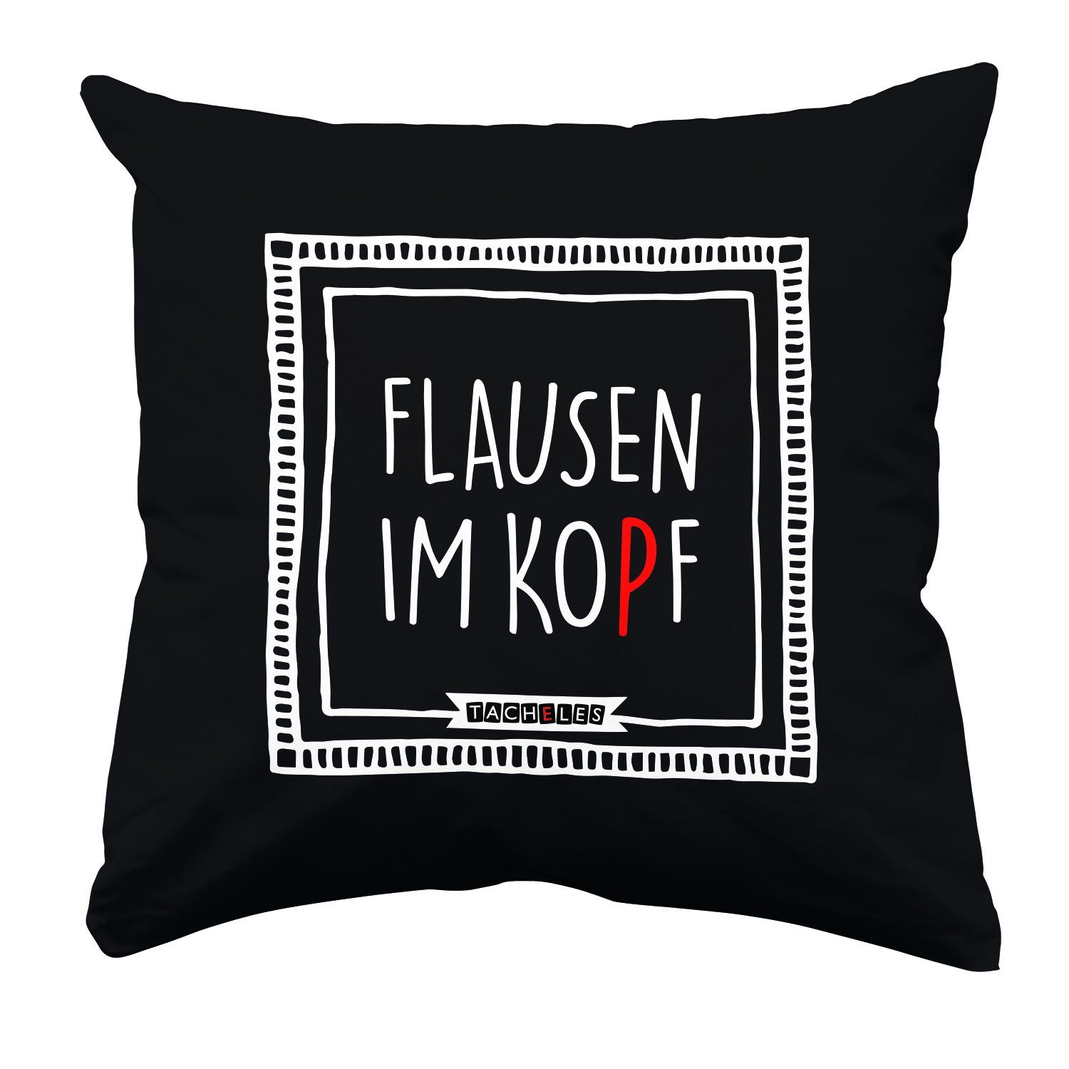 United Labels® Dekokissen Tacheles Kissen – Flausen im Kopf Plüsch Dekokissen Sitzkissen Ironie Humor 30 x 30 cm