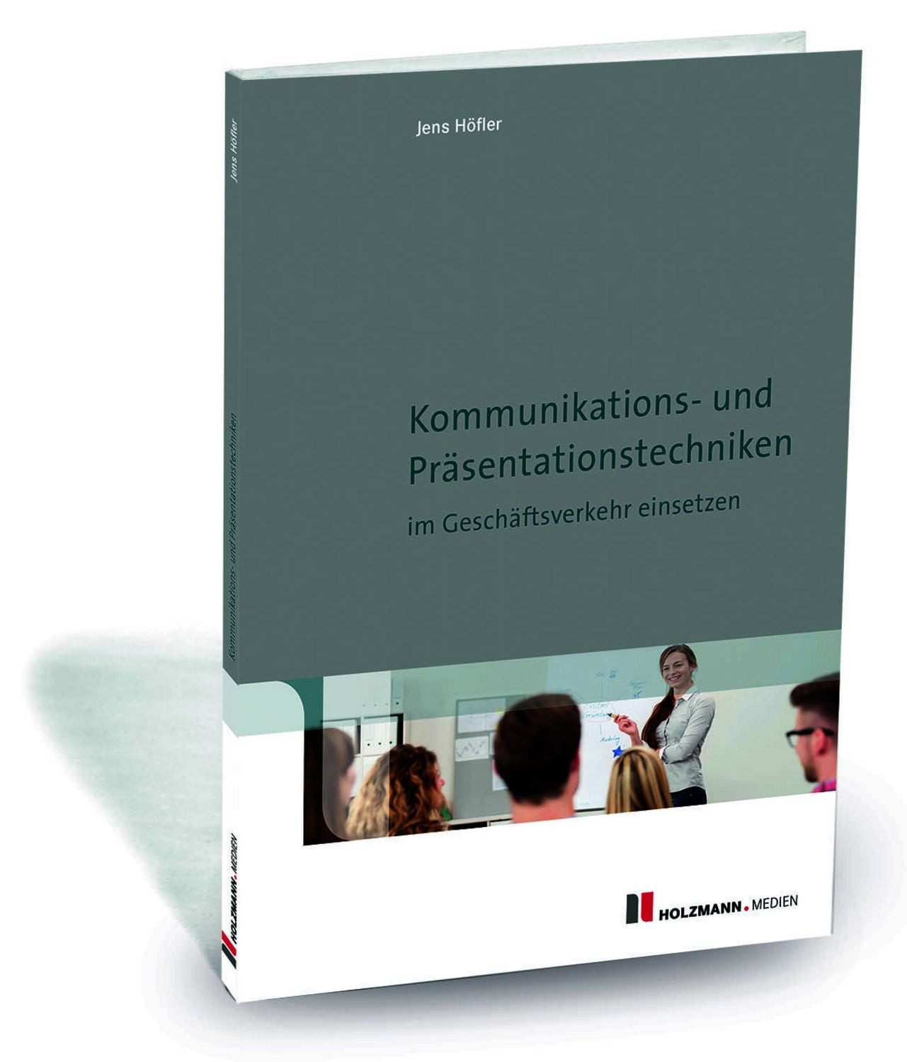 Kommunikations- und Präsentationstechniken im Geschäftsverkehr einsetz / Jens Höfler