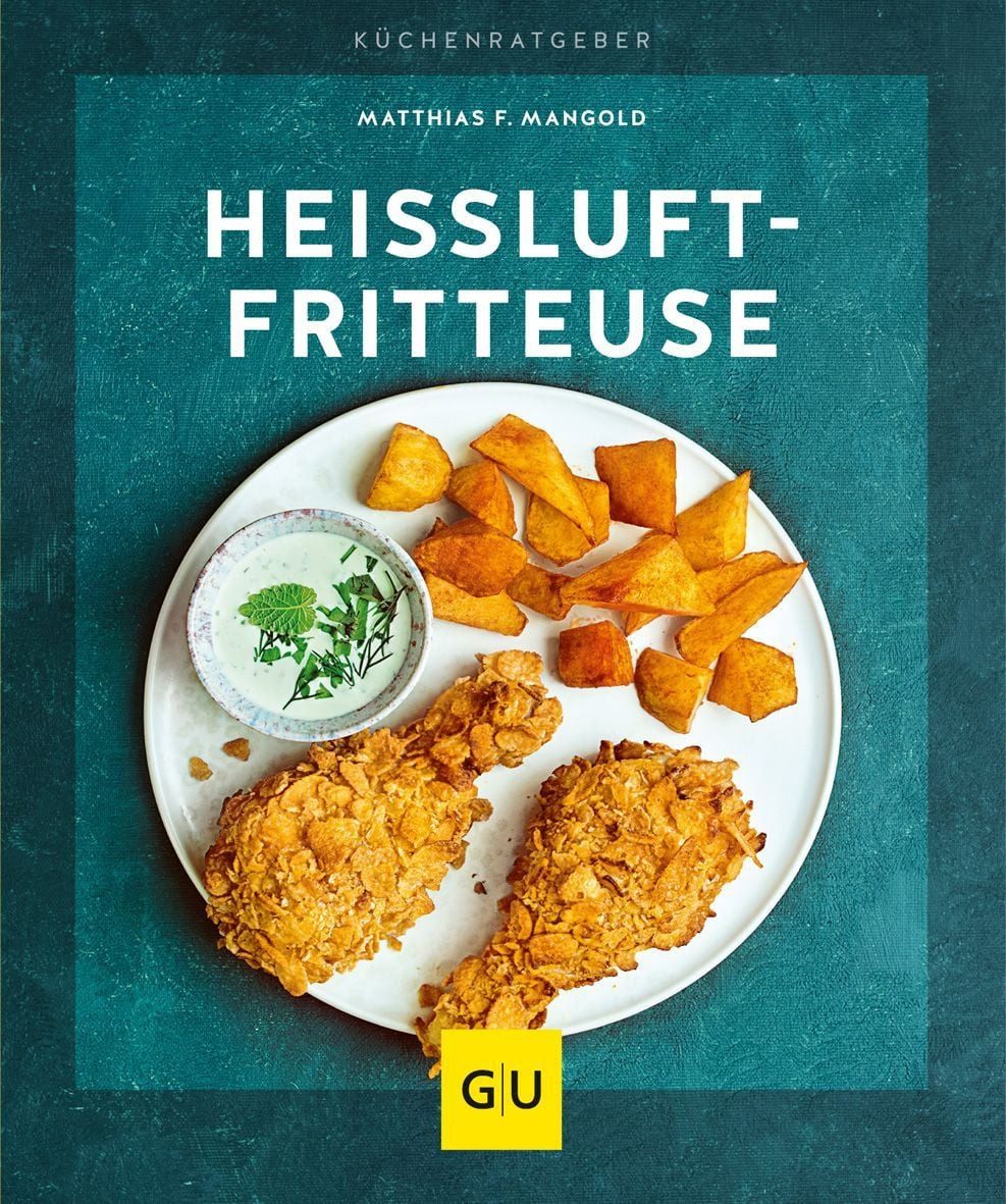 Heißluft-Fritteuse / Matthias F. Mangold, Gesund frittieren mit den besten Rezepten für Heißluftfritteusen mit Rührarm