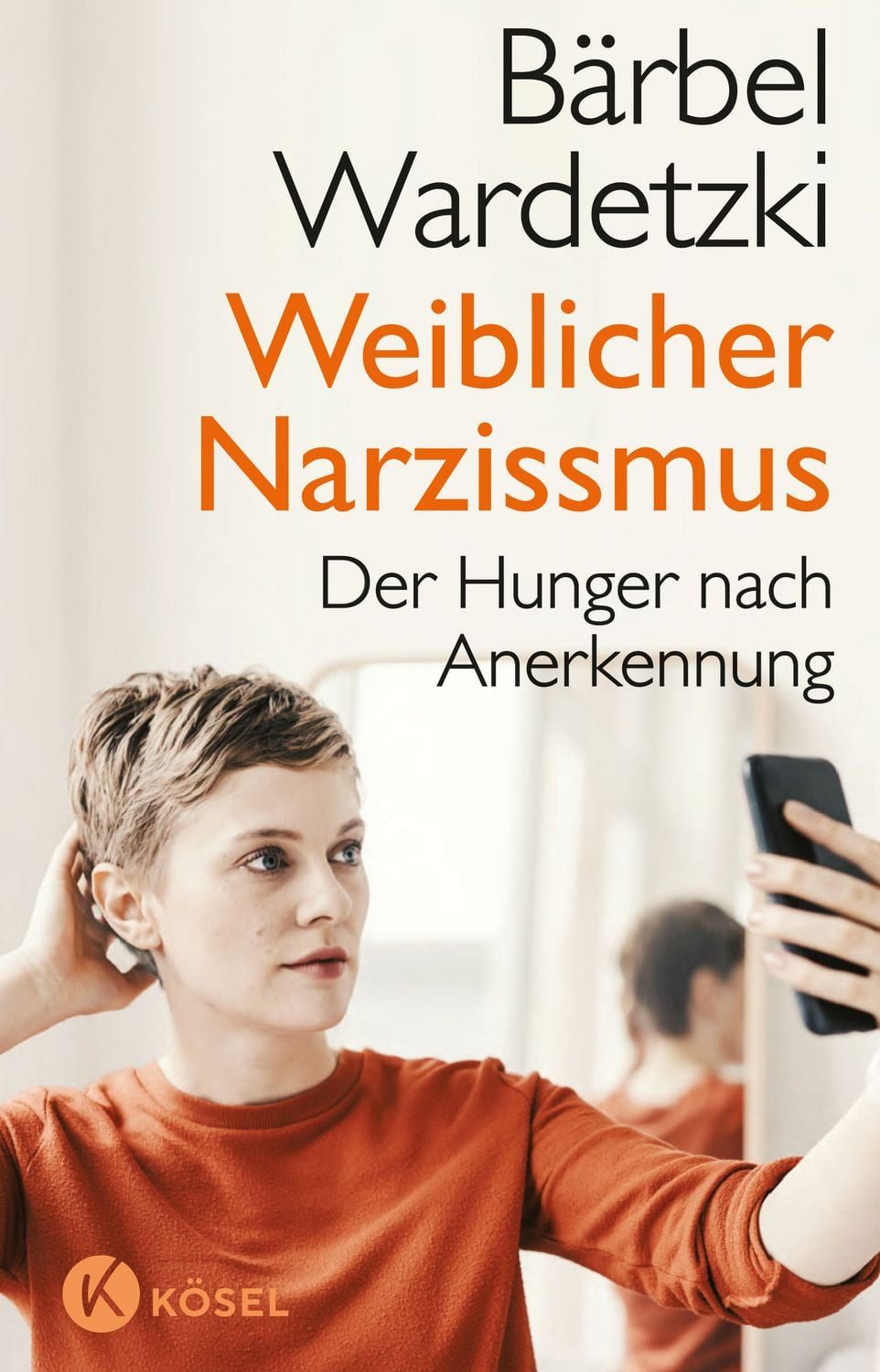 Weiblicher Narzissmus / Bärbel Wardetzki, Der Hunger nach Anerkennung. Der Bestseller komplett aktualisiert und erweitert