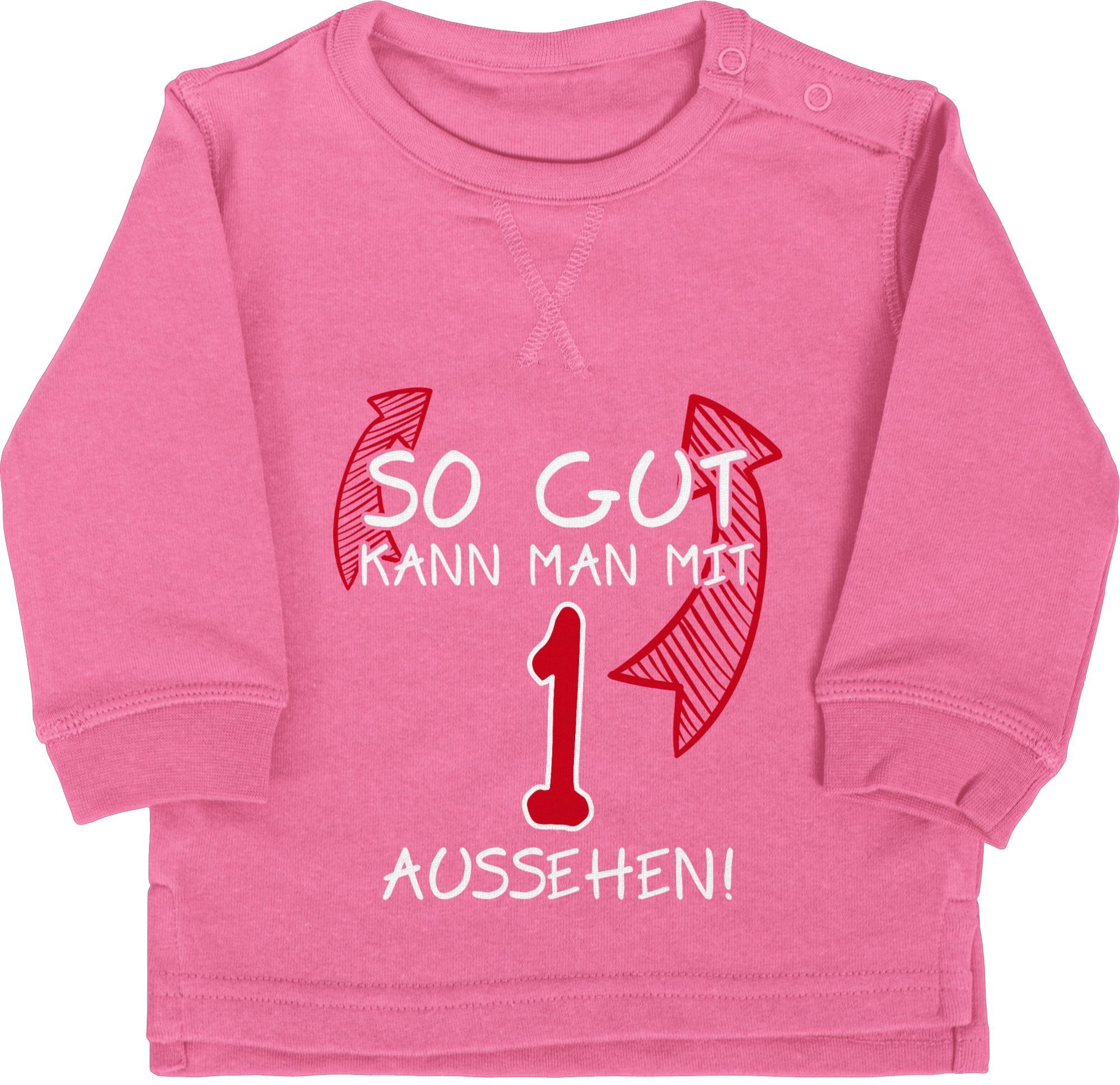 Shirtracer Sweatshirt So gut kann man mit eins aussehen 1. Geburtstag 2 Pink
