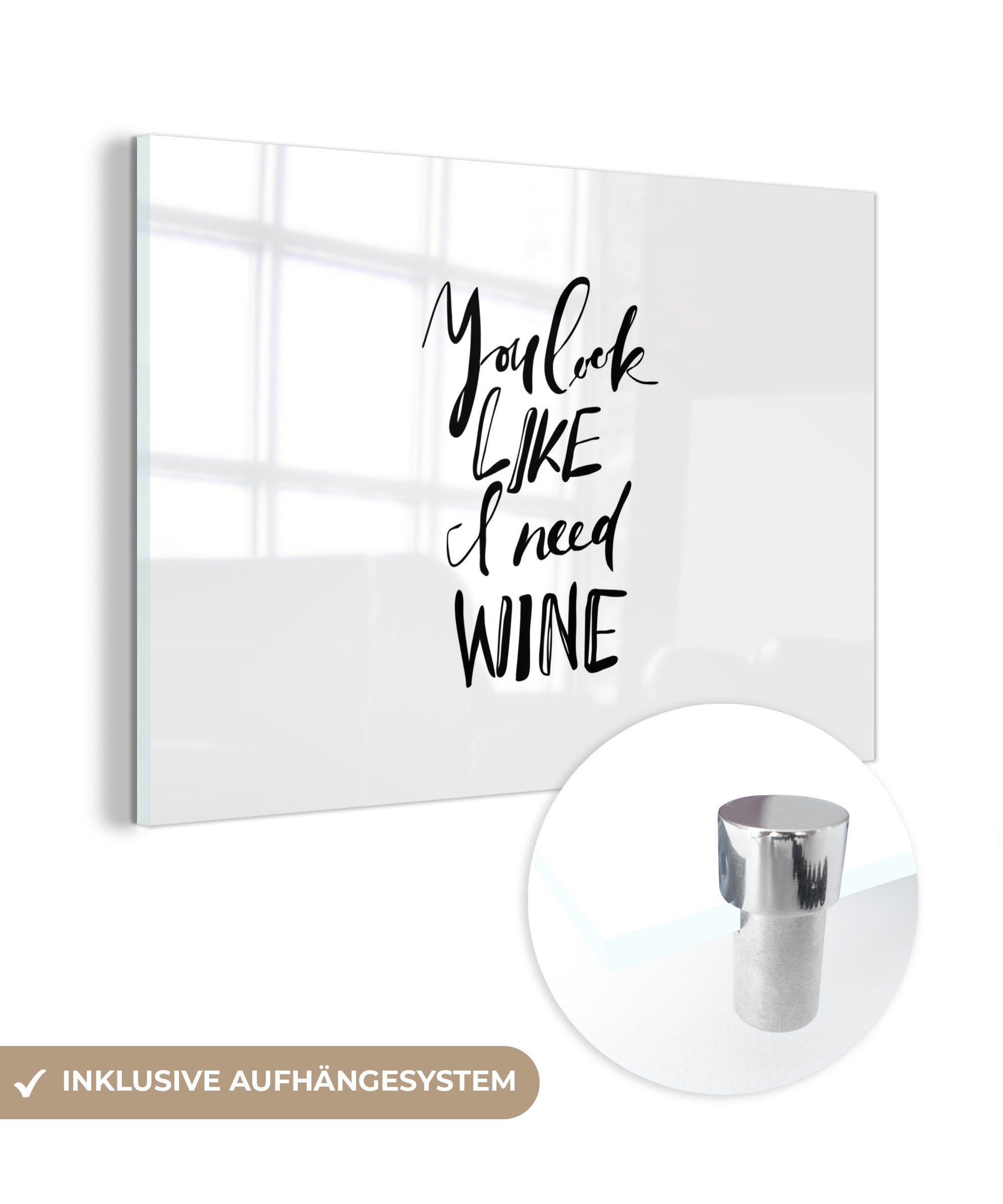 MuchoWow Acrylglasbild Zitat "Du siehst aus, als würde ich Wein brauchen" auf weißem, (1 St), Acrylglasbilder Wohnzimmer & Schlafzimmer