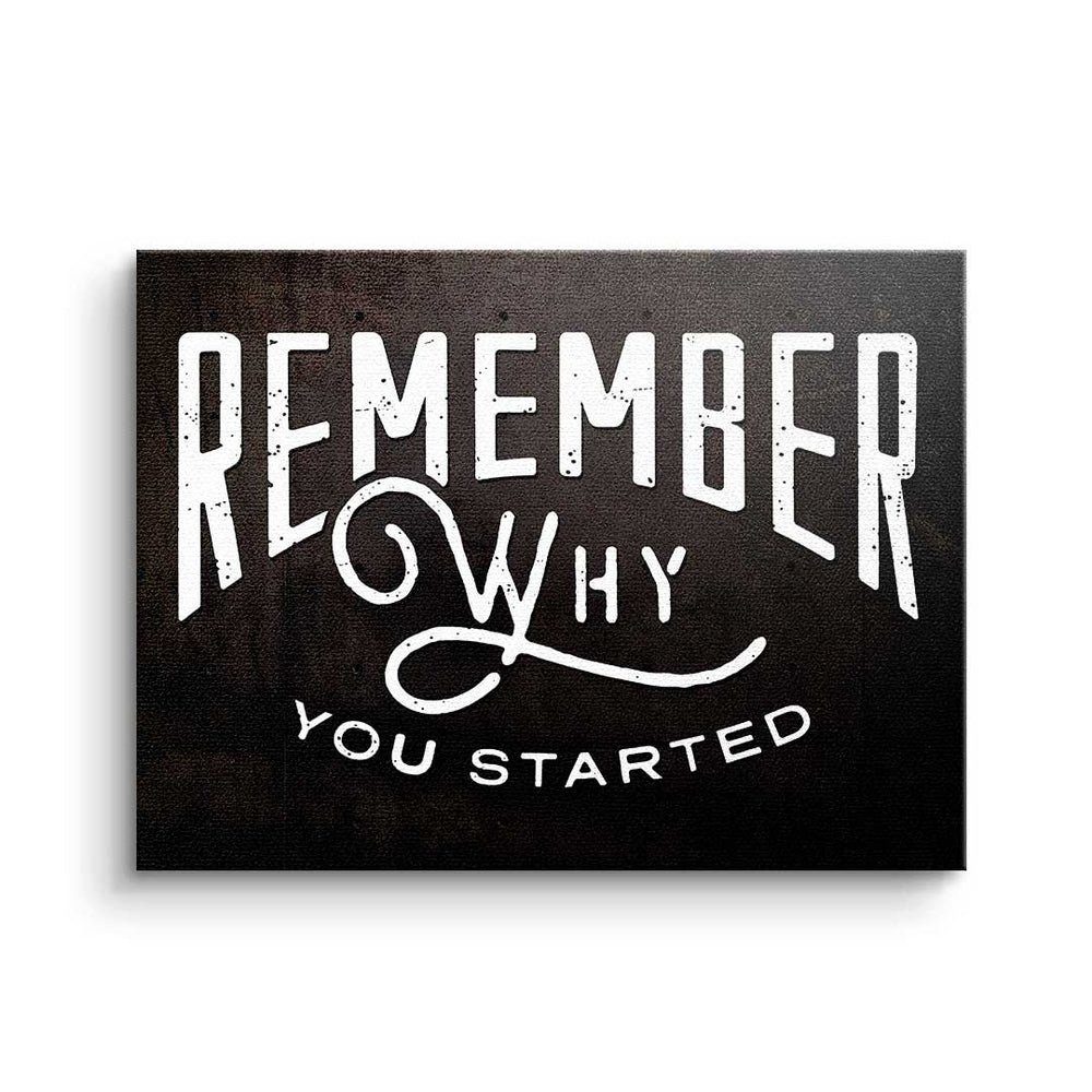 weißer Why - Rahmen - Motivation Leinwandbild Leinwandbild, Remember - Started Minds Premium DOTCOMCANVAS® You