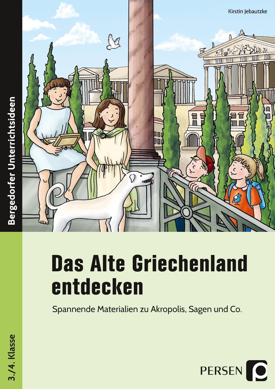 Das Alte Griechenland entdecken Spannende Materialien zu Akropolis, Sa / Kirstin Jebautzke, Spannende Materialien zu Akropolis, Sagen und Co. (3. und 4. Klasse)