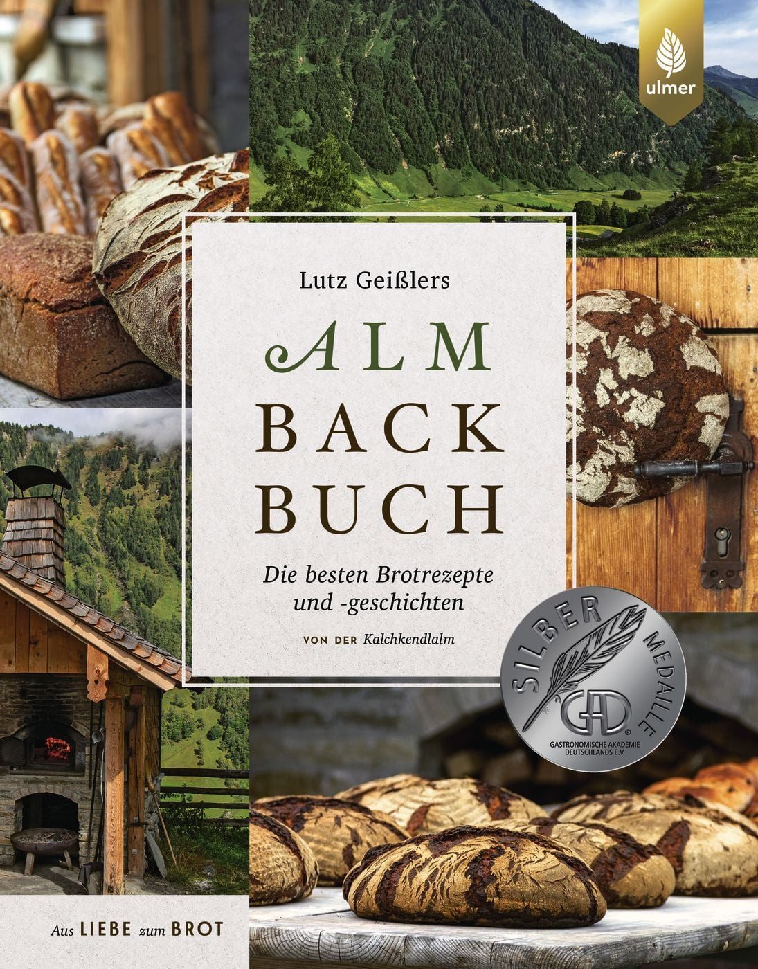 Lutz Geißlers Almbackbuch / Lutz Geissler, Die besten Brotrezepte und -geschichten von der Kalchkendlalm. Aus Liebe zum Brot