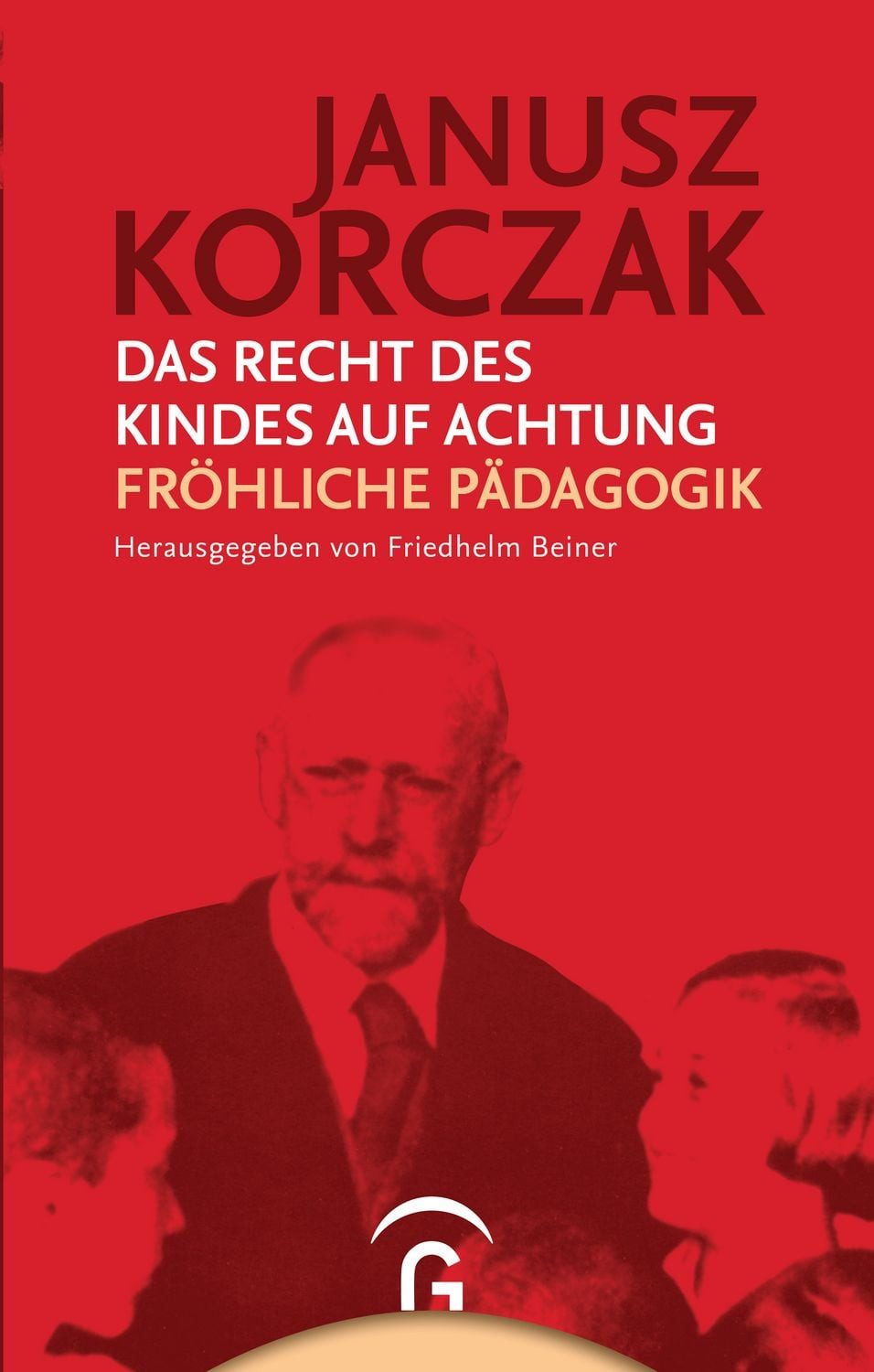 Das Recht des Kindes auf Achtung / Fröhliche Pädagogik / Janusz Korczak