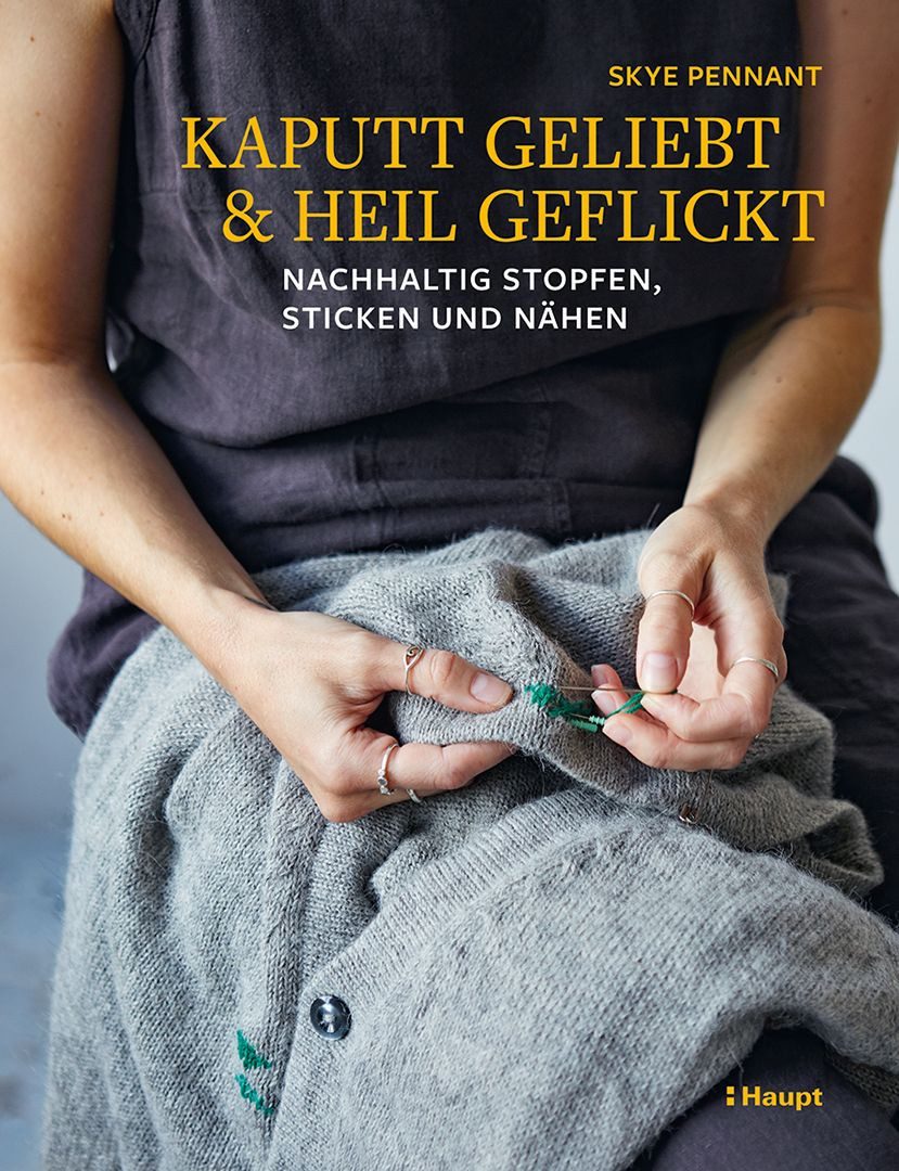 Kaputt geliebt und heil geflickt / Skye Pennant, Nachhaltig stopfen, sticken und nähen