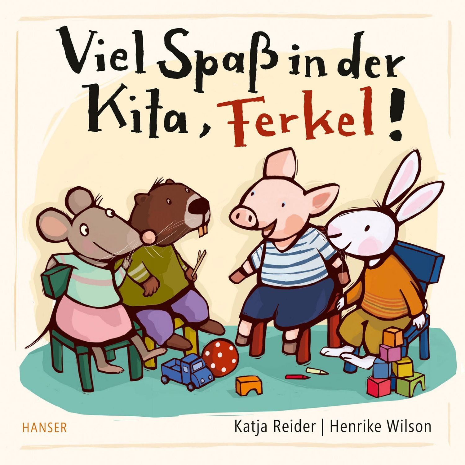 Viel Spaß in der Kita, Ferkel! / Katja Reider, Henrike Wilson