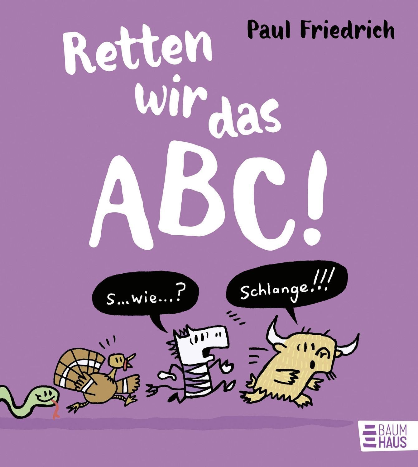 Retten wir das ABC! Ein lustiges ABC-Buch ab 5 Jahren, das mit jeder M / Paul Friedrich, Ein lustiges ABC-Buch ab 5 Jahren, das mit jeder Menge Quatsch rückwärts durchs Alphabet führt