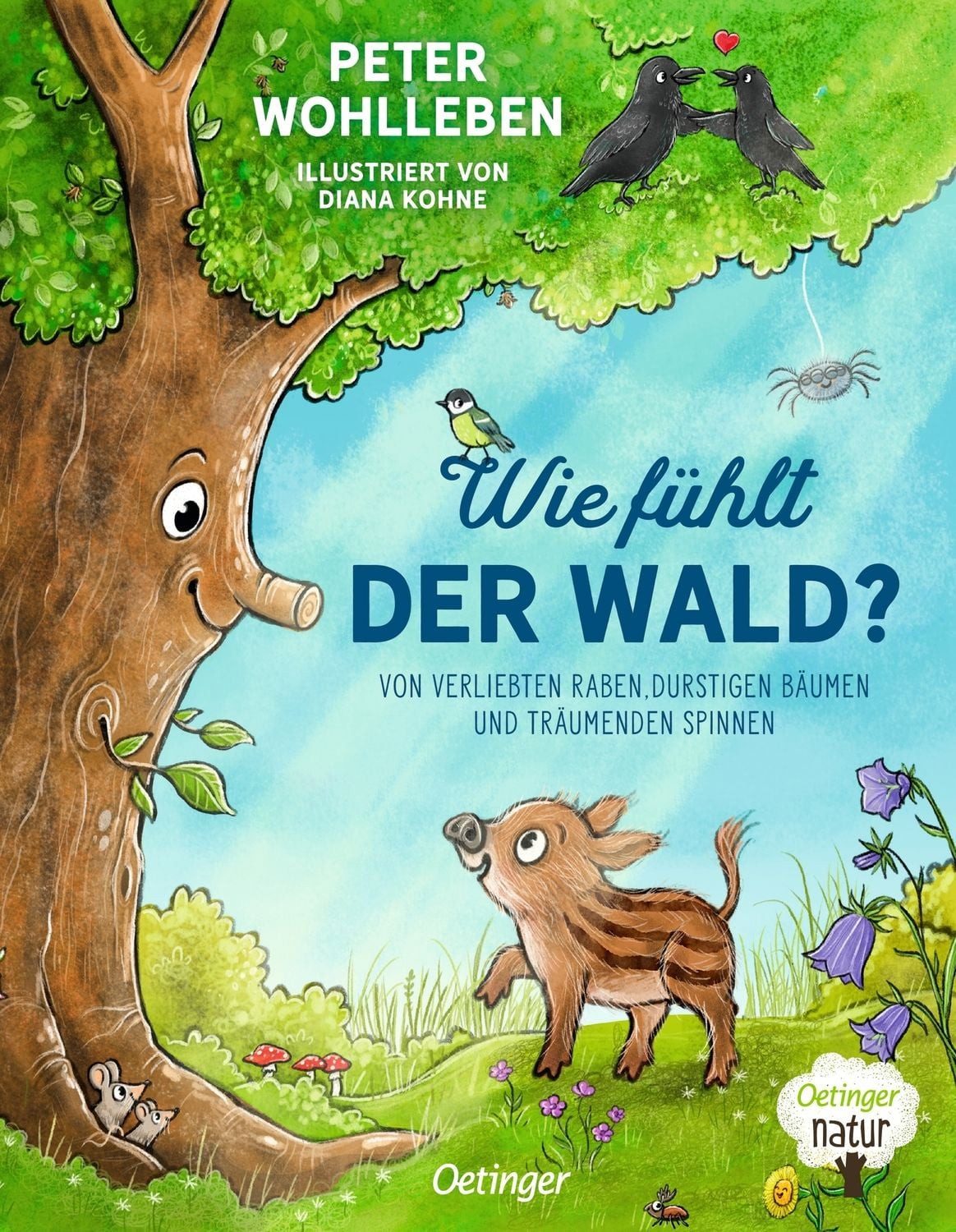 Wie fühlt der Wald? / Peter Wohlleben, Von verliebten Raben, durstigen Bäumen und träumenden Spinnen