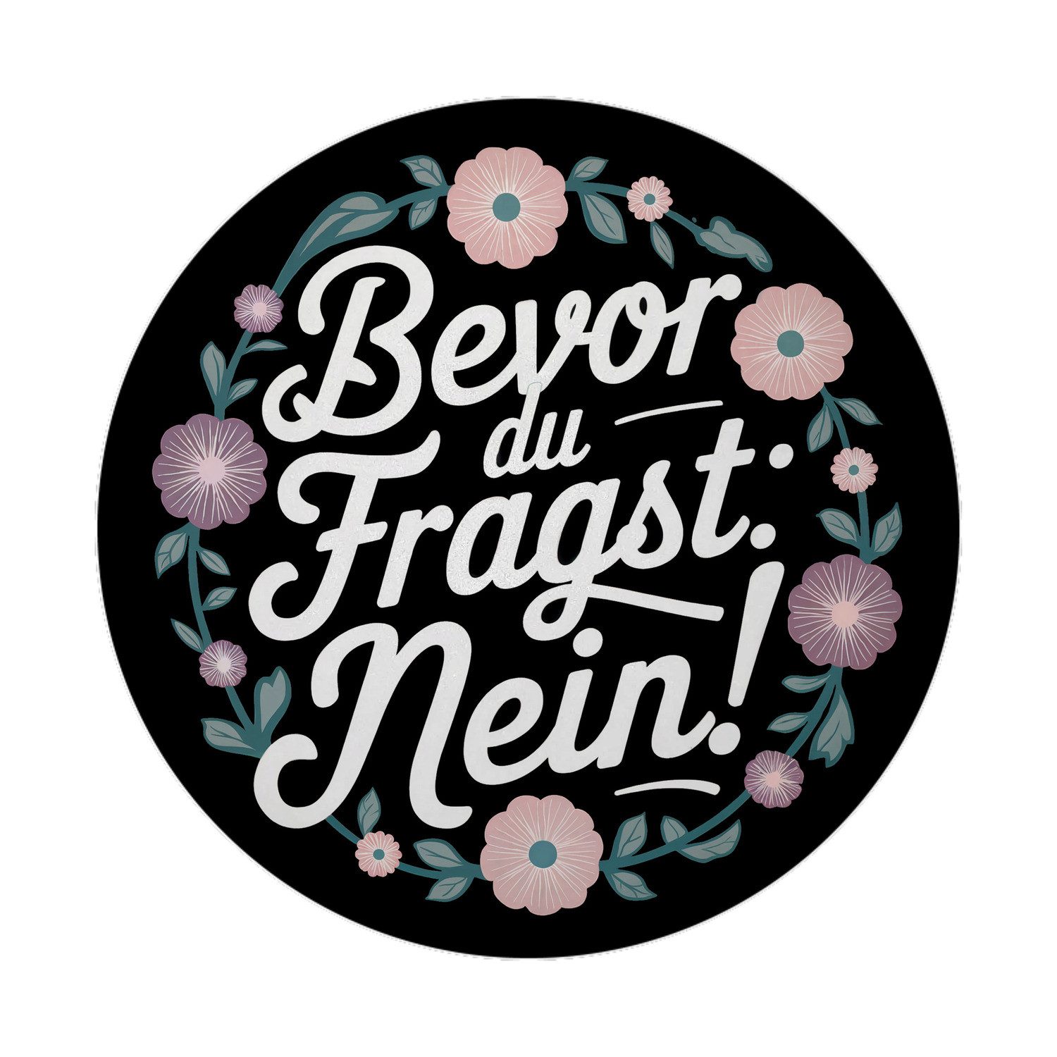 Magnet Bevor du fragst NEIN Blumensprache Magnet rund