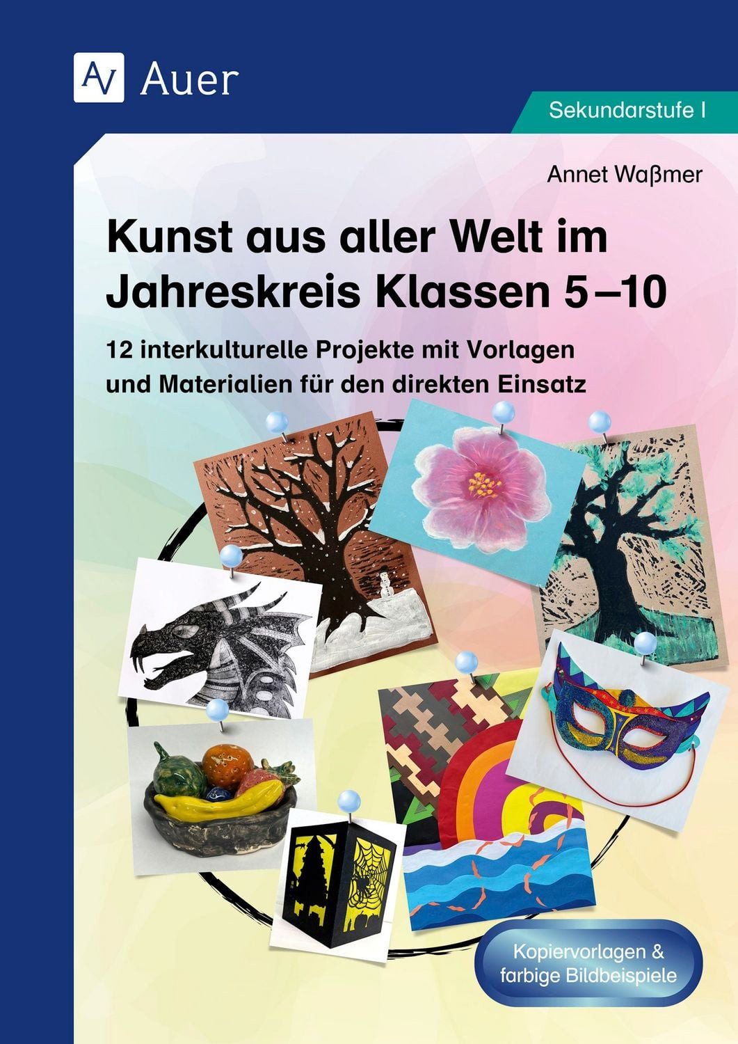 Kunst aus aller Welt im Jahreskreis Klassen 5-10 / Annet Wassmer