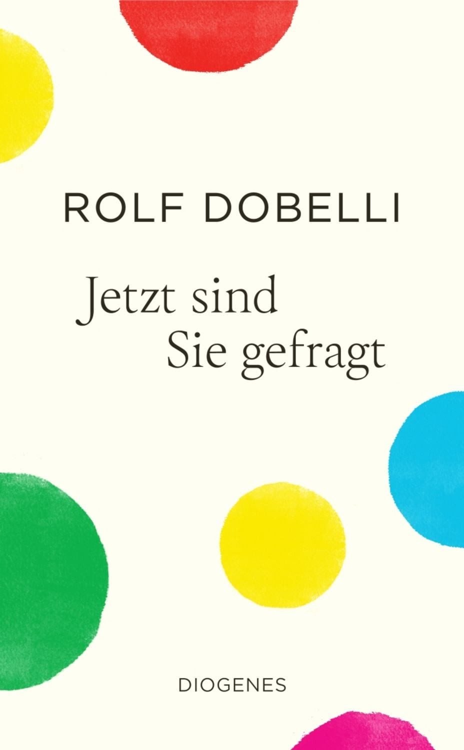 Jetzt sind Sie gefragt / Rolf Dobelli