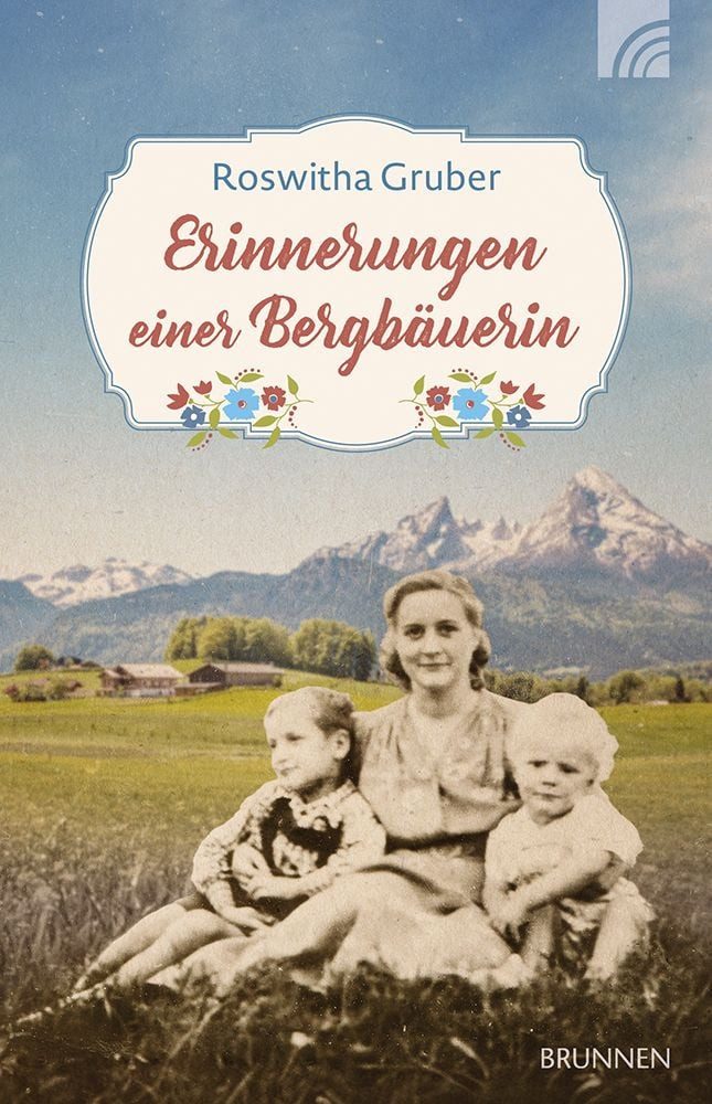 Belletristik Erinnerungen einer Bergbäuerin Eine wahre Lebensgeschichte aus Oberbay Roswitha Gruber