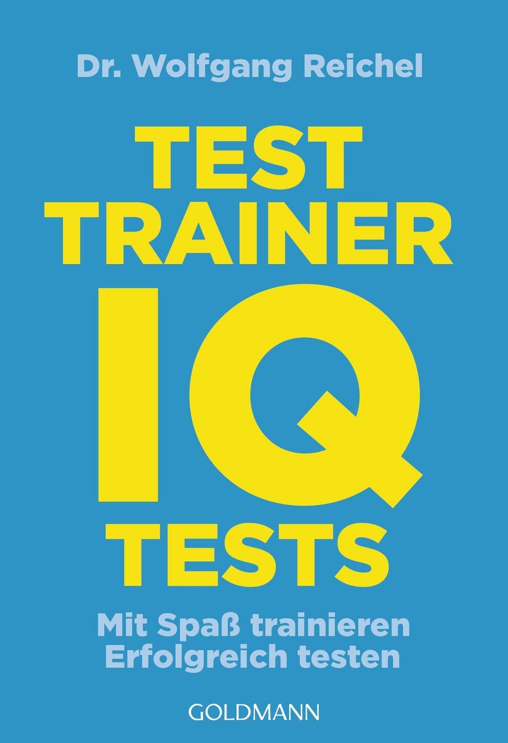 Testtrainer IQ-Tests Mit Spaß trainieren. Erfolgreich testen. / Wolfgang Reichel