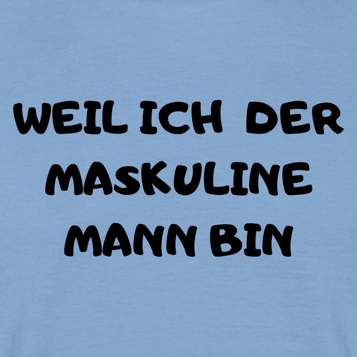 Spreadshirt T-Shirt Weil Ich Der Maskuline Mann Bin Meme Trash TV Männer T-Shirt (1-tlg)