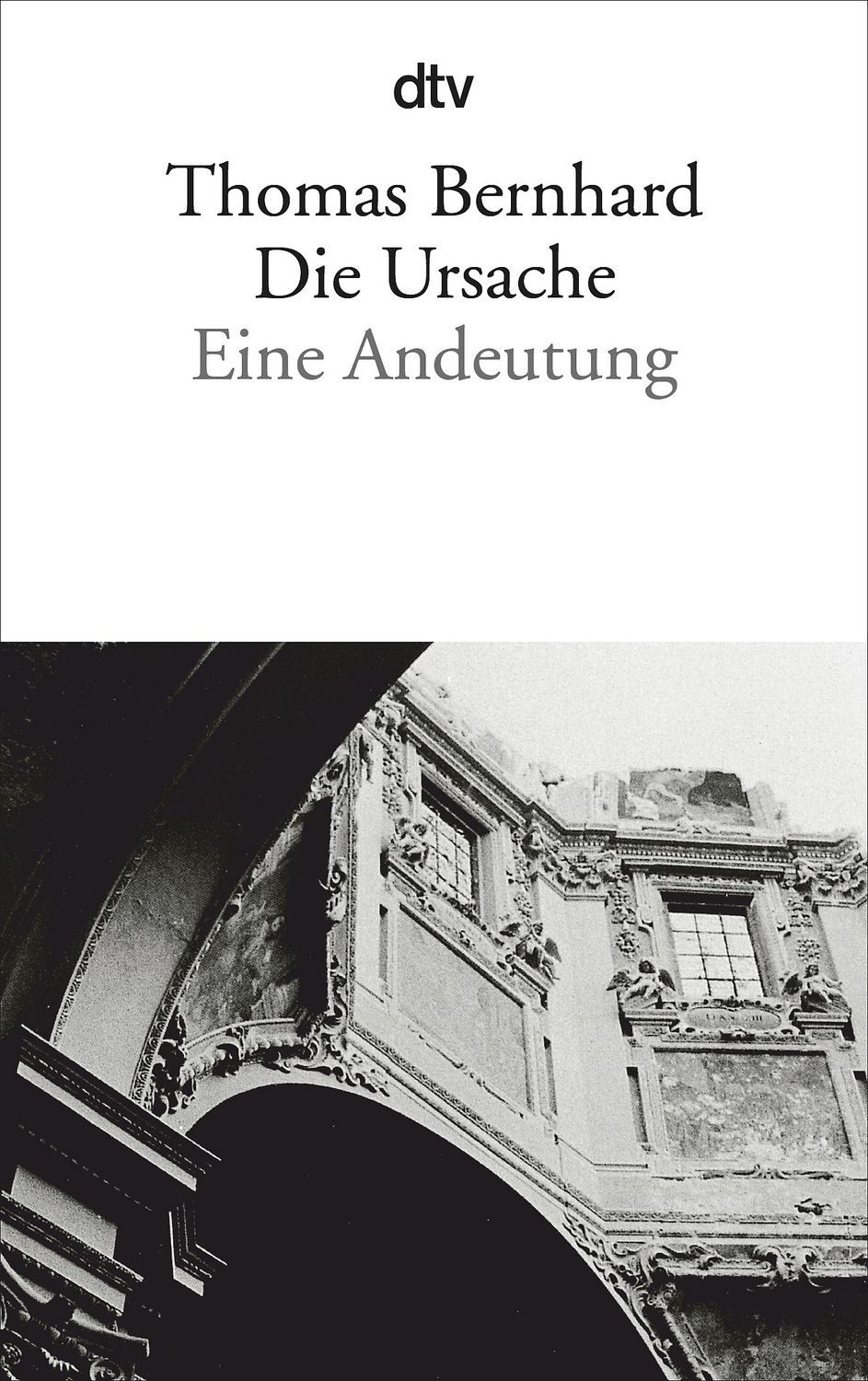 Die Ursache Eine Andeutung / Thomas Bernhard