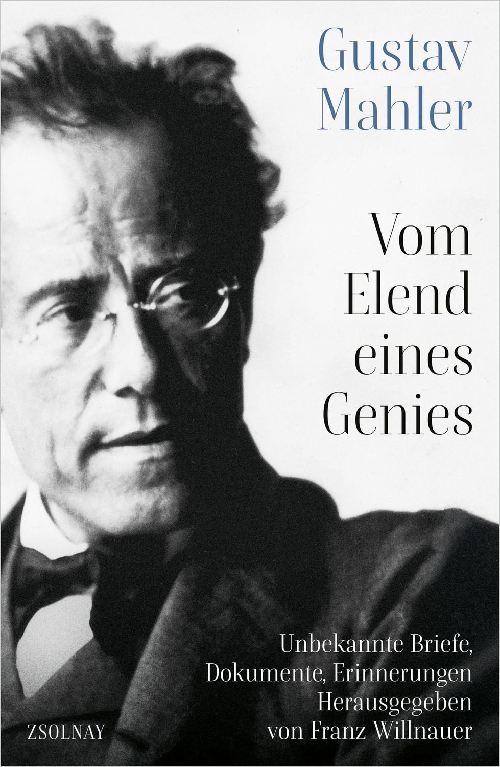 Gustav Mahler Vom Elend eines Genies / diverse, Unbekannte Briefe, Dokumente, Erinnerungen