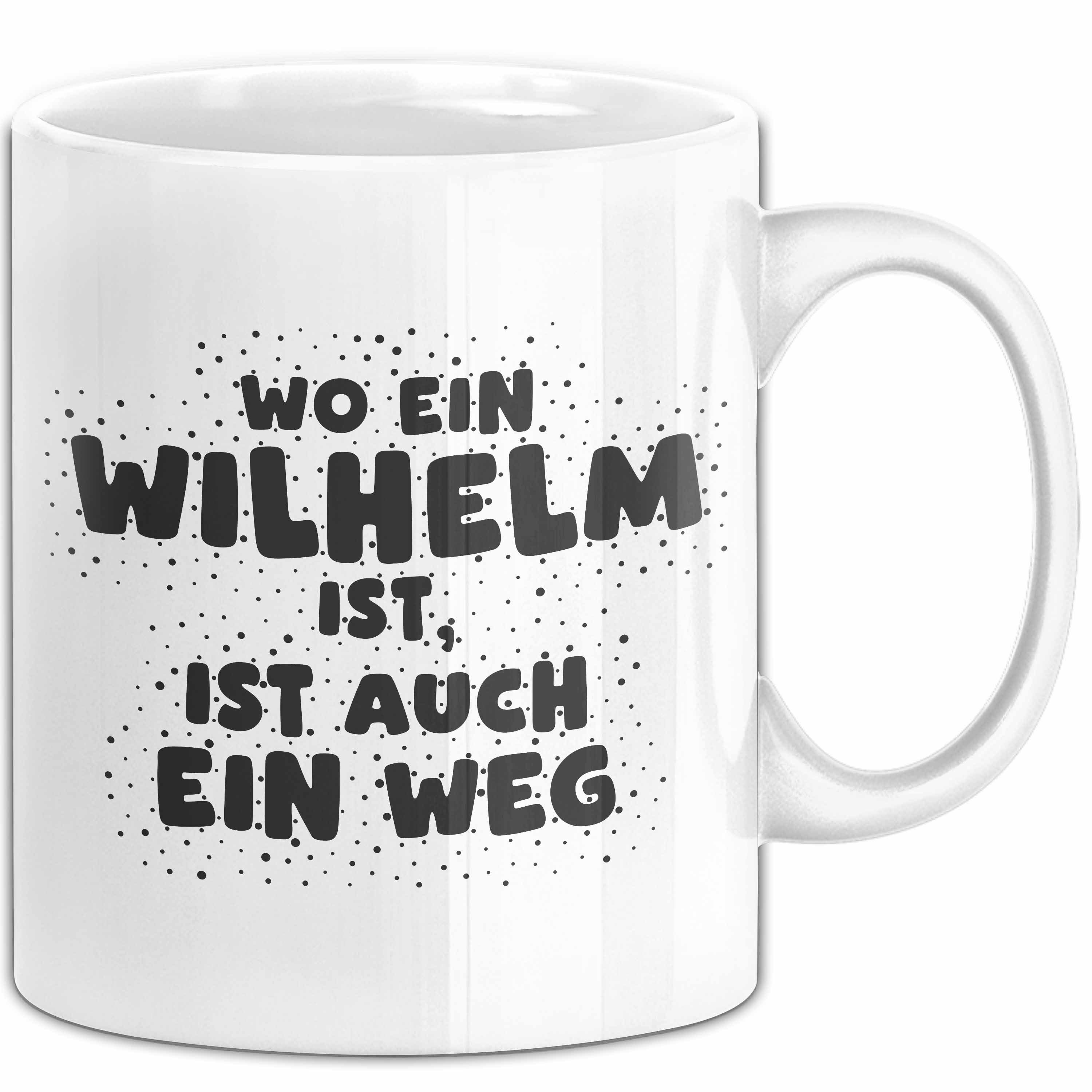 Trendation Tasse Wilhelm Tasse Wo Ein Wilhelm Ist, Ist Auch Ein Weg Geschenk, Keramik