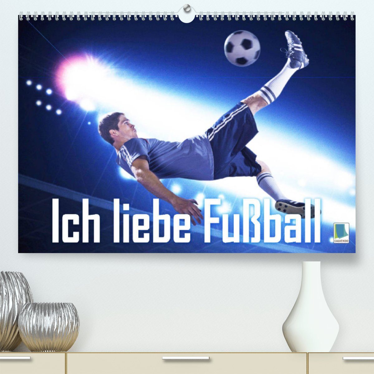 CALVENDO Wandkalender Ich liebe Fußball (Premium, hochwertiger DIN A2 Wandkalender 2023, Kunstdruck in Hochglanz)