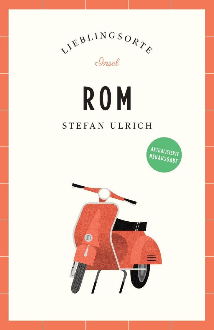 Rom Reiseführer Lieblingsorte / Stefan Ulrich, Entdecken Sie das Lebensgefühl einer Stadt!, Mit vielen Insider-Tipps, farbigen Fotografien und ausklappbaren Karten