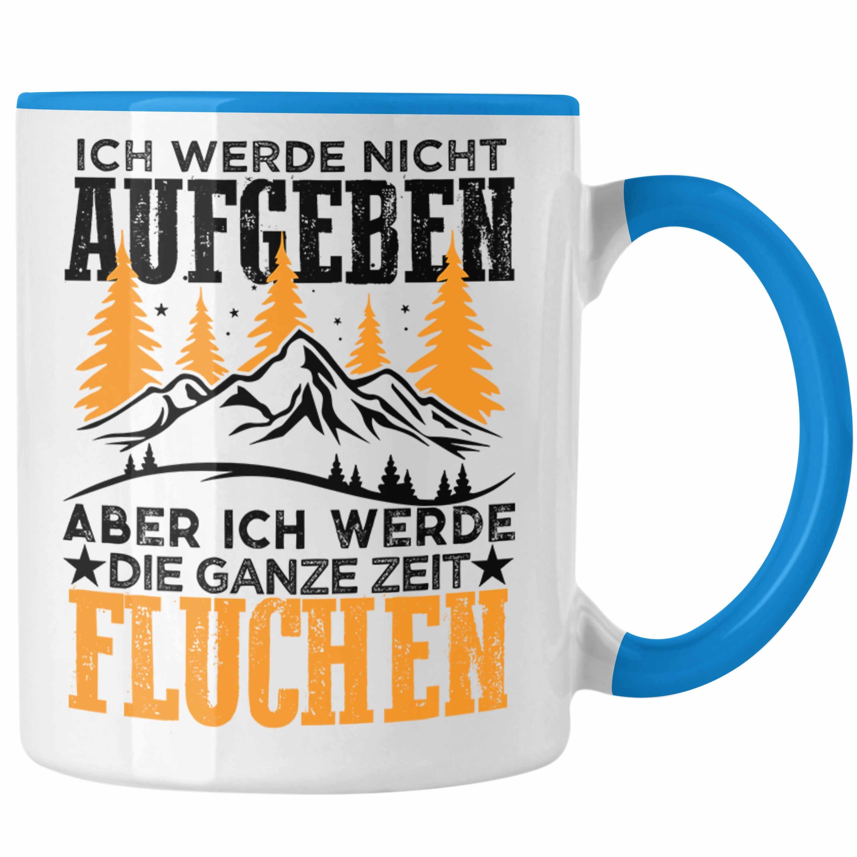 Trendation Tasse Trendation - Nicht Geschenke Aufgeben Geschenkidee Wanderer Alpen Wandern Blau Ich Berge Werde Geschenk Tasse