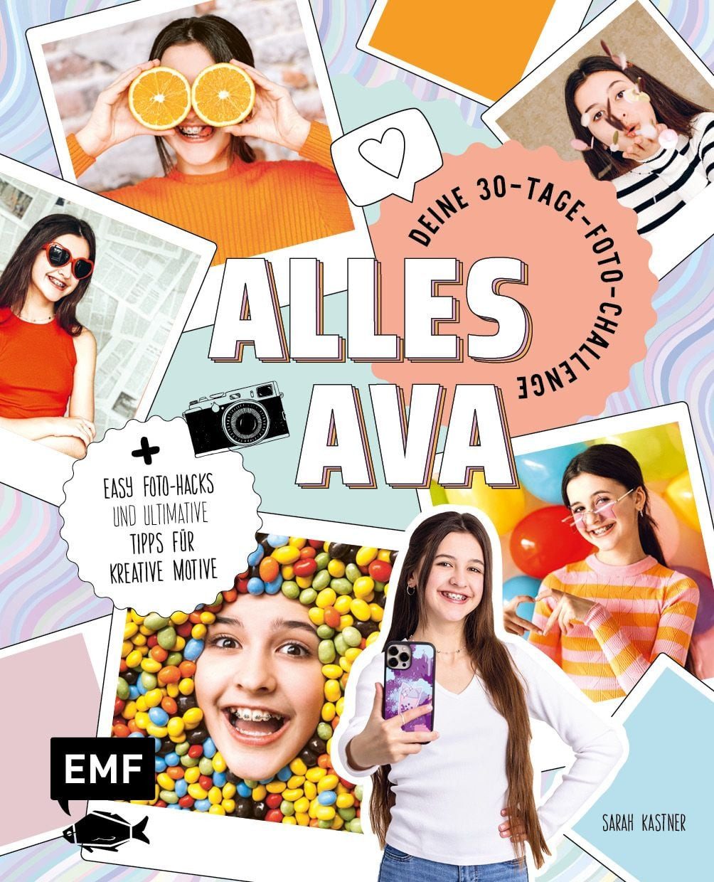 Alles Ava – Deine 30-Tage-Foto-Challenge / Alles Ava, Sarah Kastner, Mit easy Foto-Hacks und den ultimativen Tipps für kreative Motive: spannende Licht- und Spiegeleffekte, Konfetti-Party, Retrowand, Fotobox und mehr