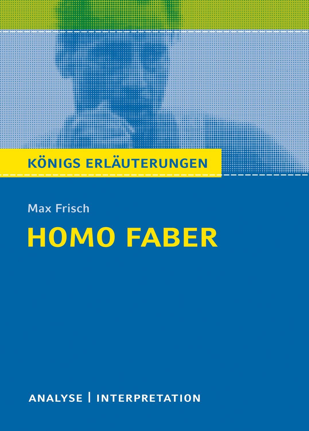 Homo faber von Max Frisch / Max Frisch, Textanalyse und Interpretation
