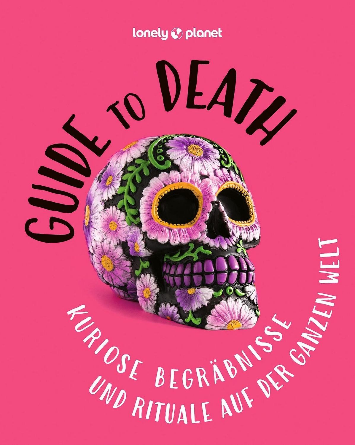 LONELY PLANET Bildband Guide to Death / Lonely Planet Deutschland, Kuriose Begräbnisse und Rituale auf der ganzen Welt