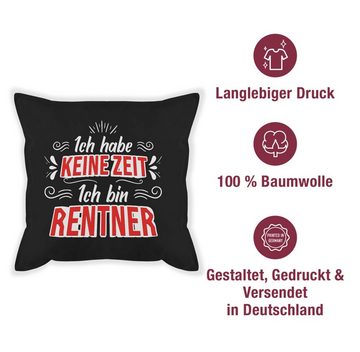 Shirtracer Dekokissen Ich habe keine Zeit - Ich bin Rentner Weiß / Rot, Rente Deko-Kissen