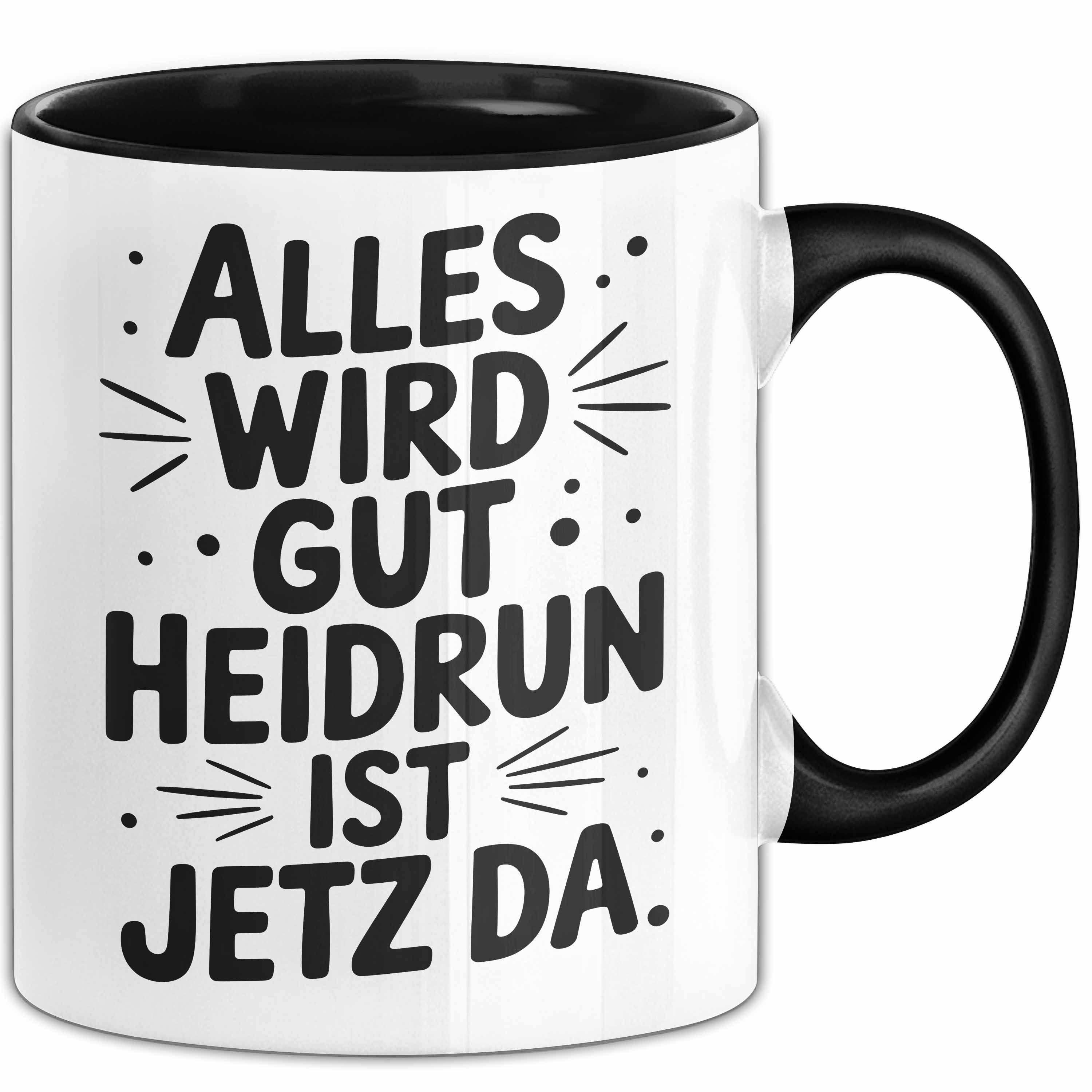 Trendation Tasse Heidrun Tasse Geschenk Alles Ist Gut Heidrun Ist Jetz Da Geschenkidee, Keramik