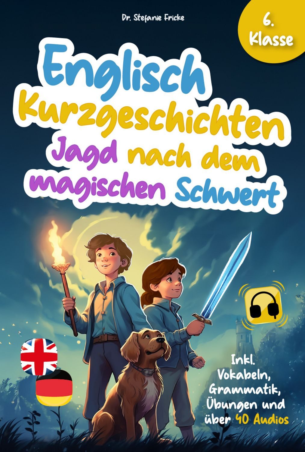 Englisch Kurzgeschichten 6. Klasse, Jagd nach dem magischen Schwert, / Stefanie Fricke