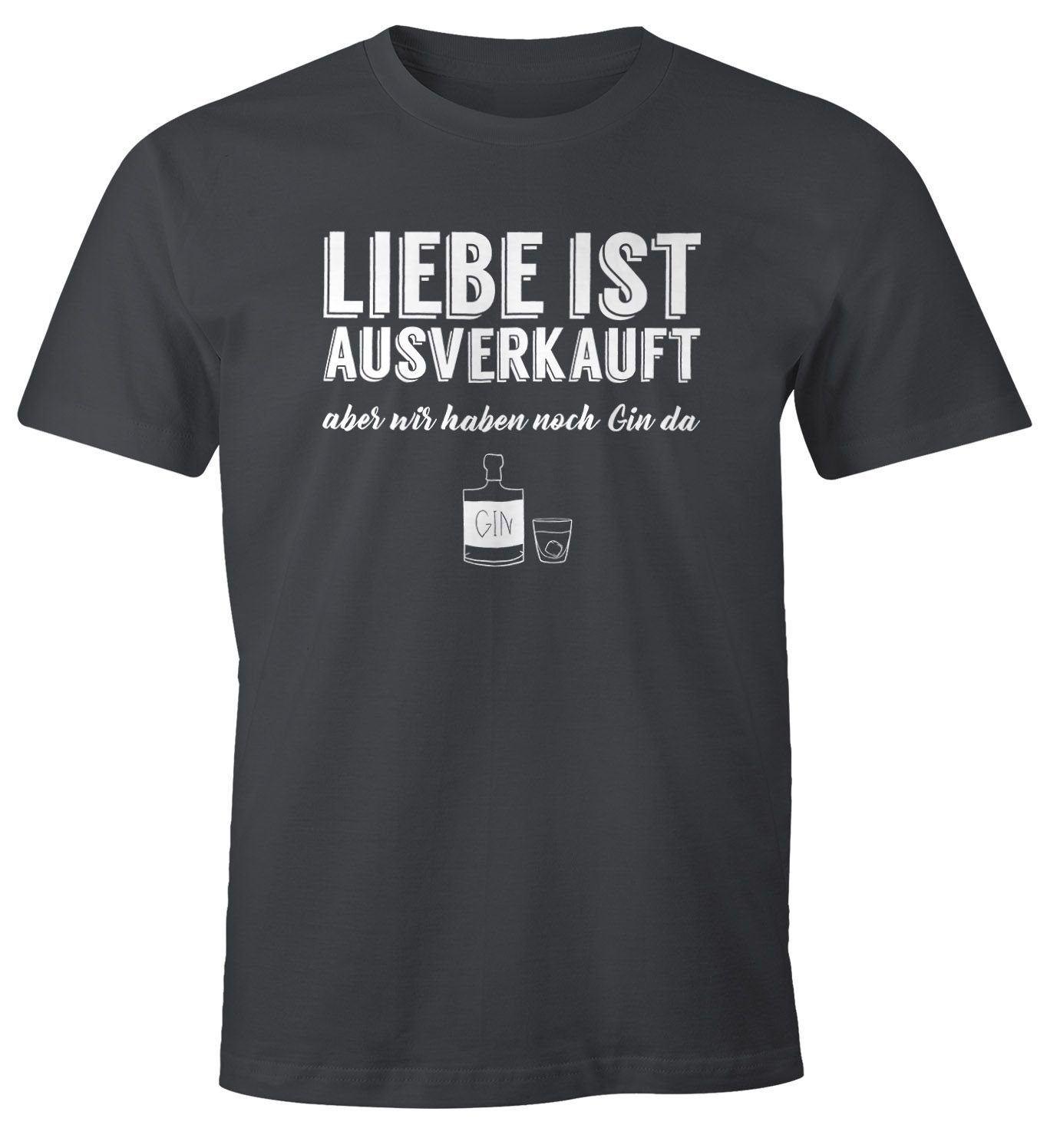 Print-Shirt Herren T-Shirt Spruch Liebe ist aus aber wir haben noch Gin da Fun-Shirt Moonworks®