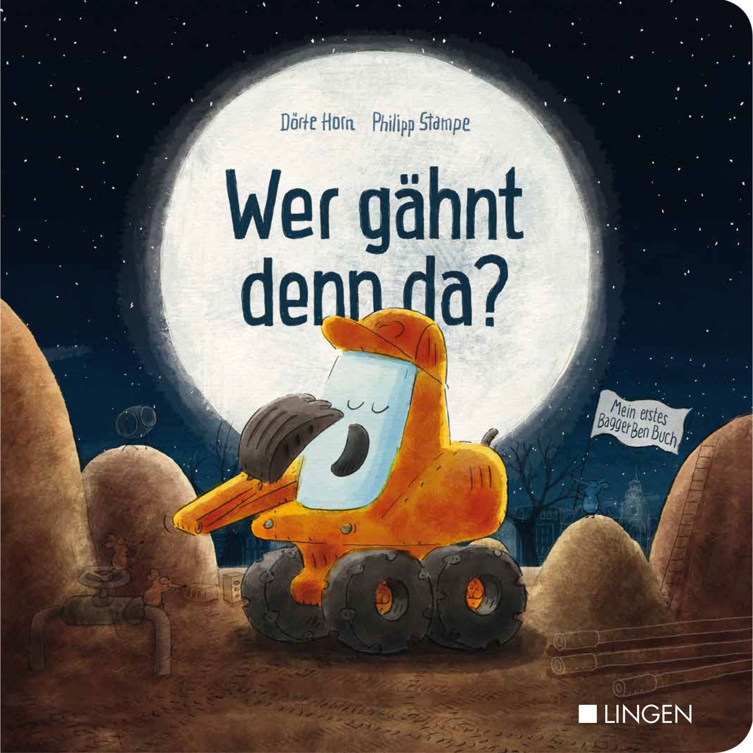 Kinderbuch Bagger Ben - Wer gähnt denn da? Gute-Nacht-Geschichte für Kinder ab 18 Dörte Horn