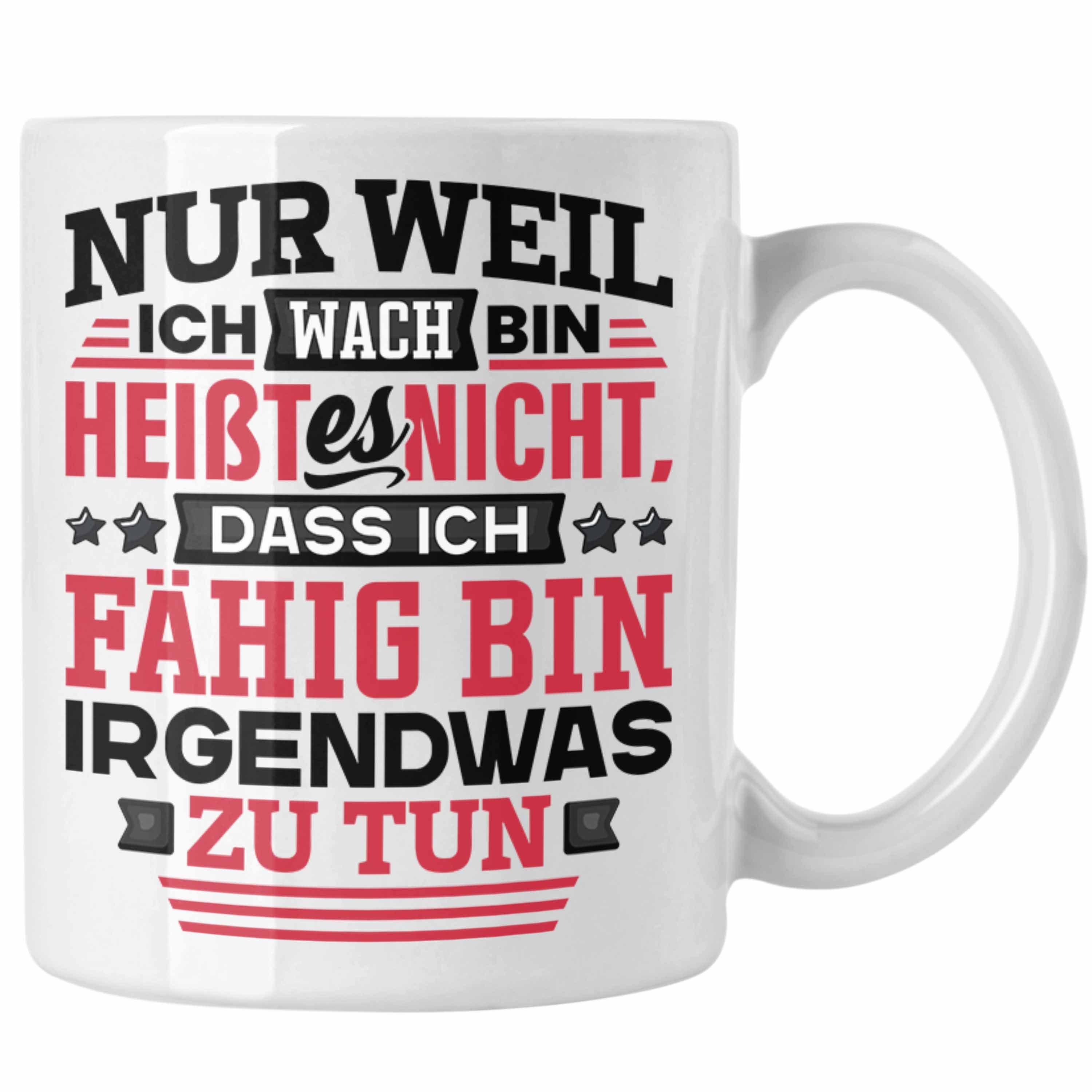 Trendation Tasse Lustiger Spruch Tasse Kaffee-Becher Nur Weil Ich Wach Bin Heißt Es Nic Weiss