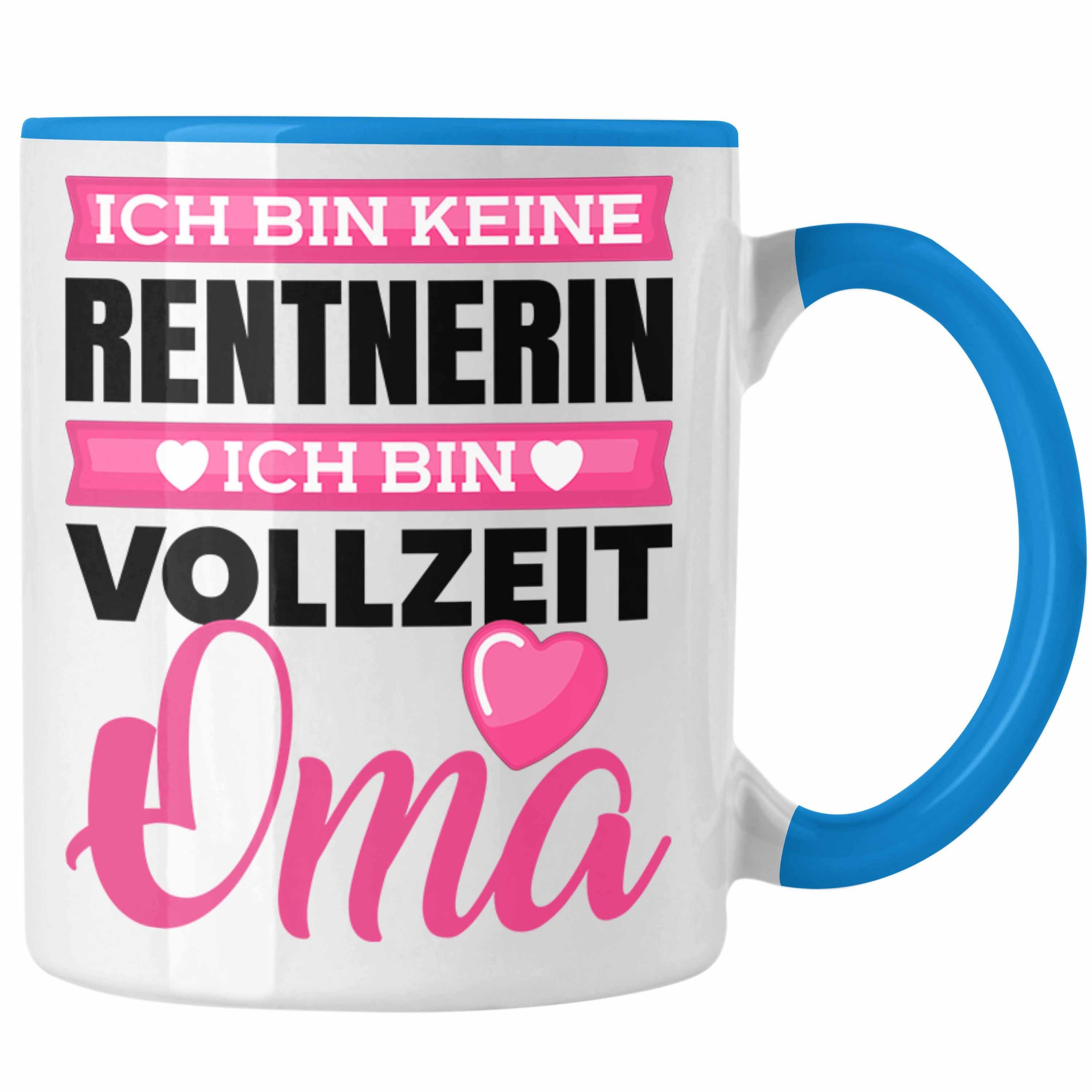 Trendation Tasse Oma Tasse Geschenk Spruch Ich Bin Keine Rentnerin Ich Bin Vollzeit Oma Blau