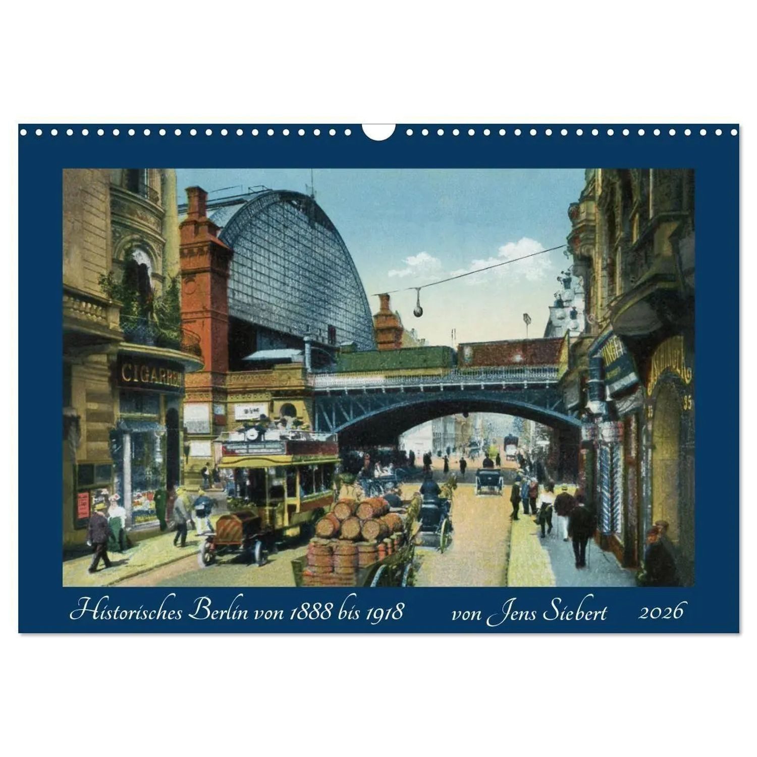 CALVENDO Wandkalender Historisches Berlin von 1888 bis 1918 (Wandkalender 2026 DIN A3...