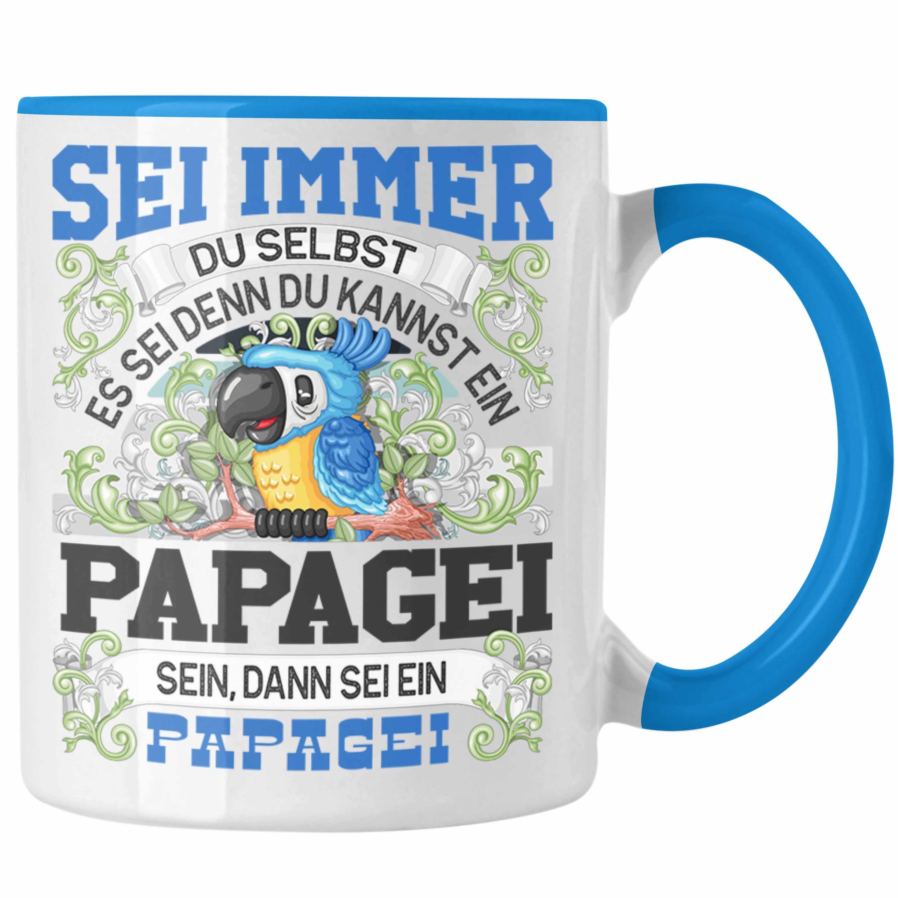 immer Spruch Tasse Papagei Trendation Blau Selbst Geschenk Du Papagei Liebhaber Tasse Sei