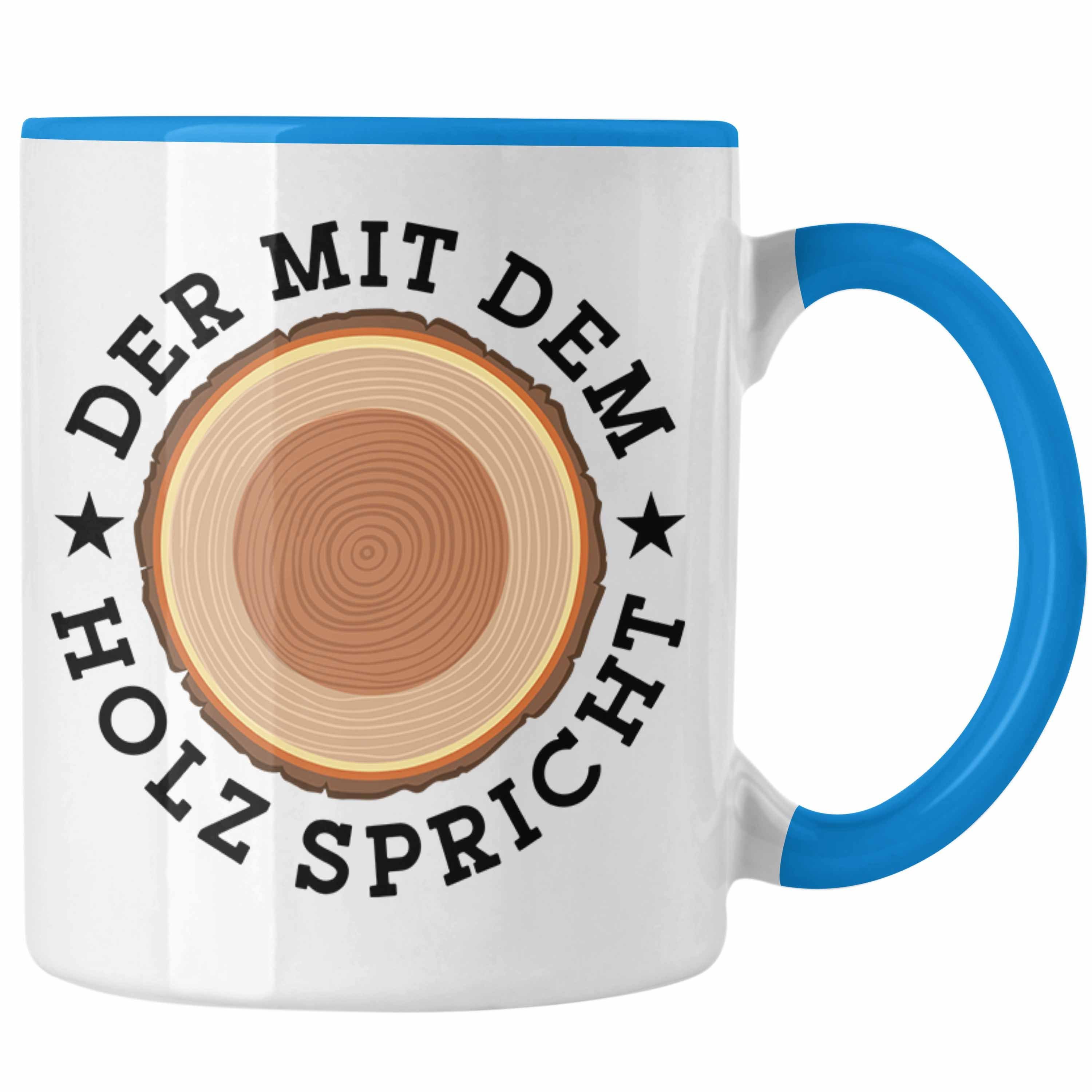 Trendation Tasse Der Mit Dem Holz Spricht Tasse Geschenk Holzarbeiter Geschenkidee Schr Blau | Teetassen