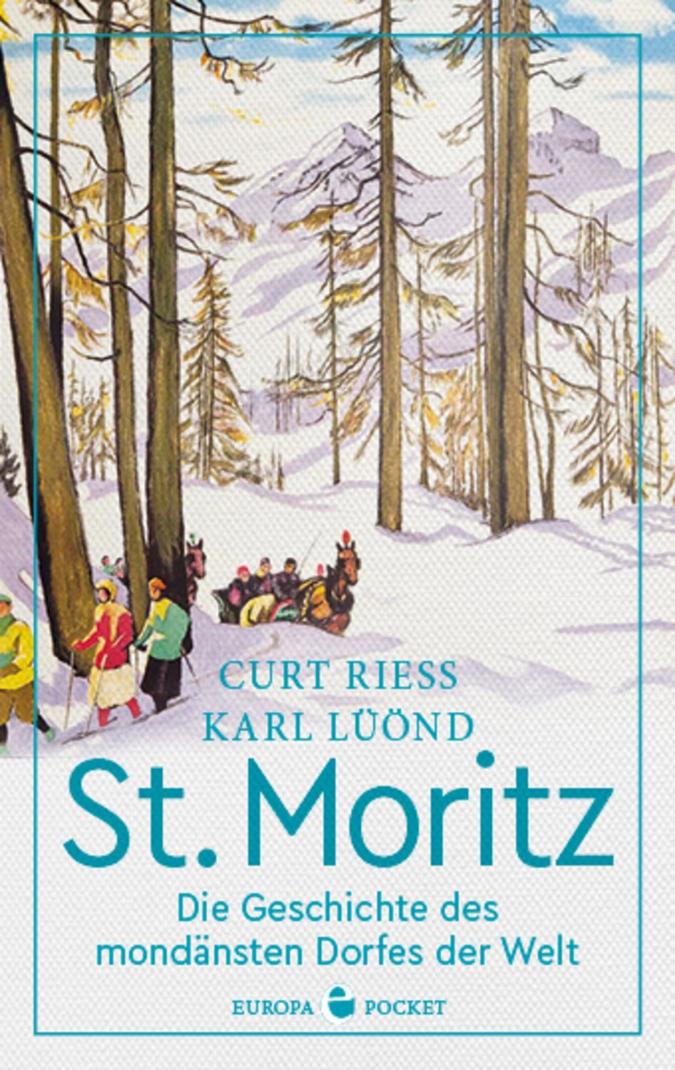 St. Moritz Die Geschichte des mondänsten Dorfes der Welt / Curt Riess, Karl Lüönd
