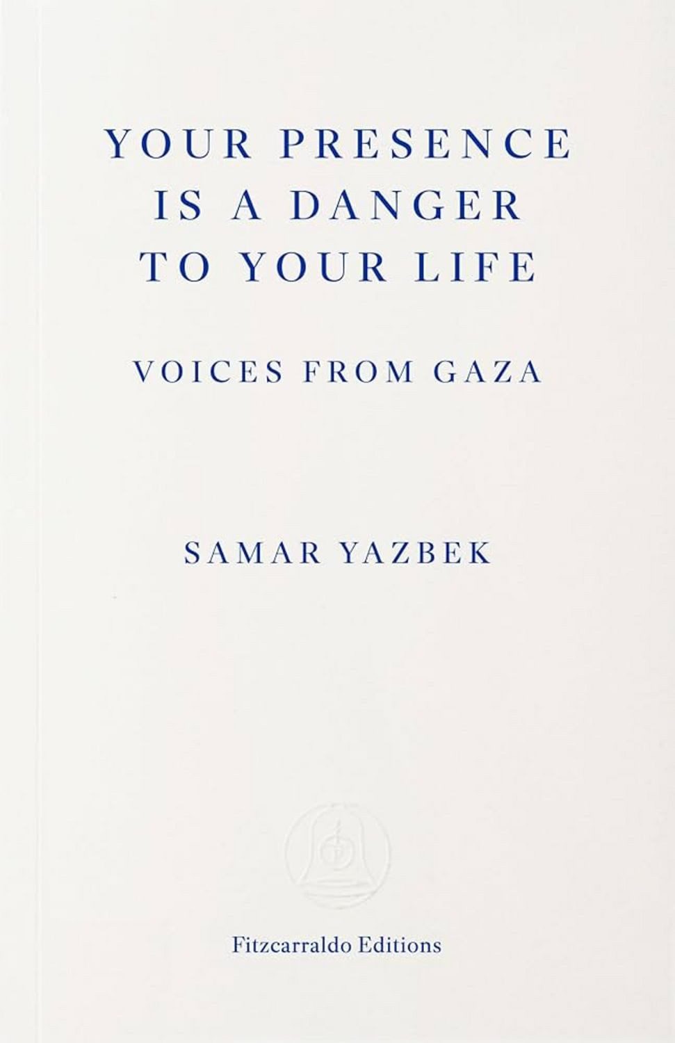 Your Presence Is a Danger to Your Life / Samar Yazbek, Voices from Gaza