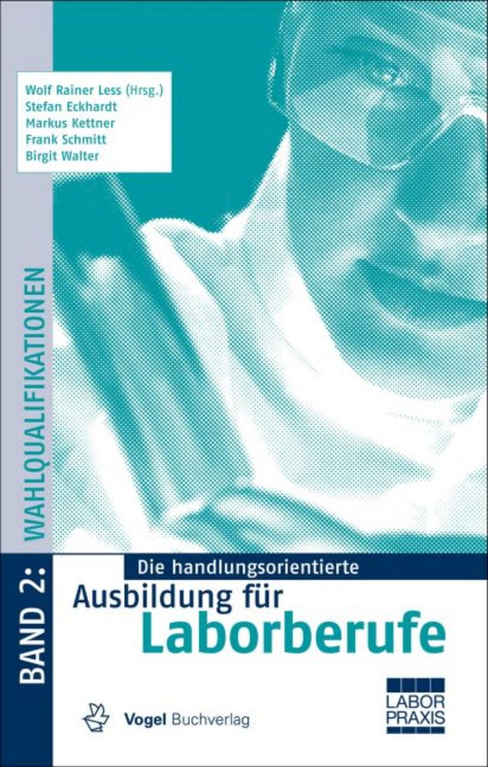Die handlungsorientierte Ausbildung für Laborberufe 2. Wahlqualifikati / Wolf Rainer Less, Stefan Eckhardt, Markus Kettner, Frank Schmitt, Birgit Walter