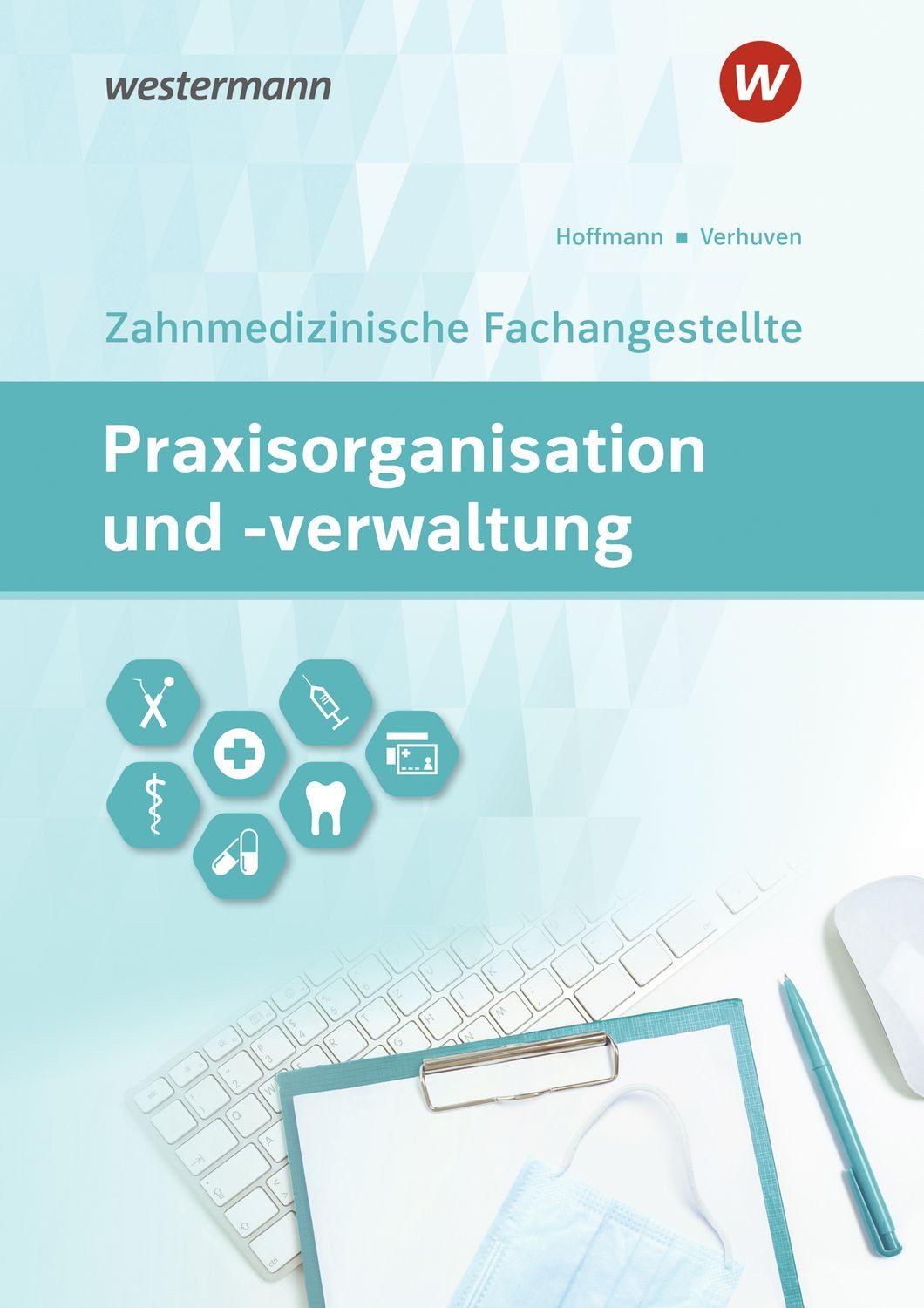 Praxisorganisation und -verwaltung für Zahnmedizinische Fachangestellt / Johannes Verhuven, Uwe Hoffmann