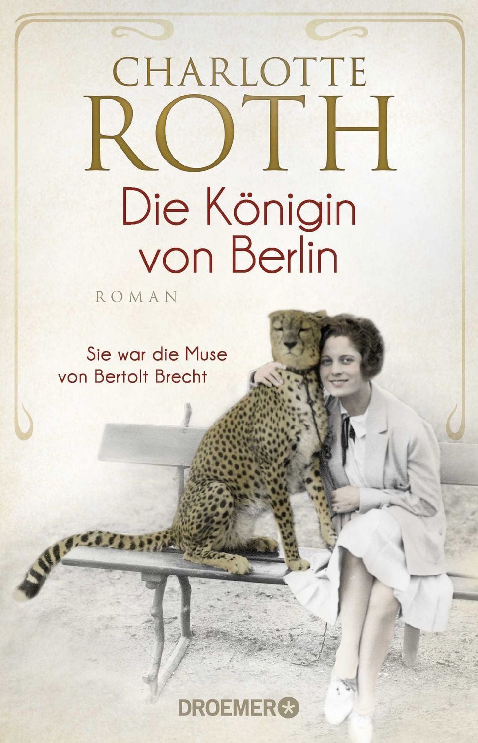Die Königin von Berlin / Charlotte Roth, Sie war die Muse von Bertolt Brecht. Roman