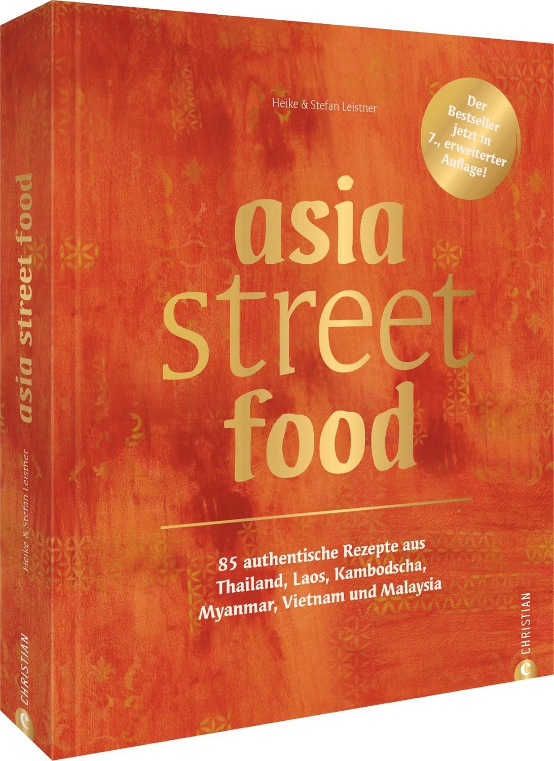 Asia street food / Simi & Stefan Leistner, 85 authentische Rezepte aus Thailand, Laos, Kambodscha, Myanmar, Vietnam und Malaysia. Der Bestseller jetzt in 7. erweiterter Auflage!