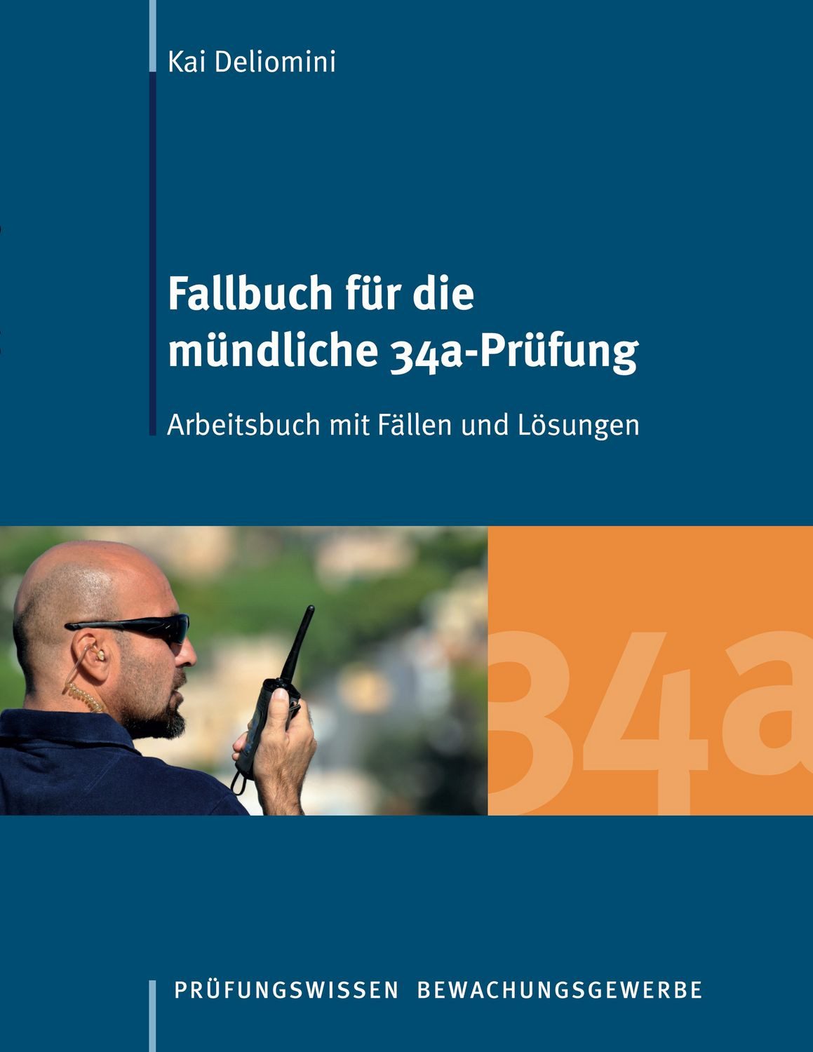 Fallbuch für die mündliche 34a-Prüfung / Kai Deliomini