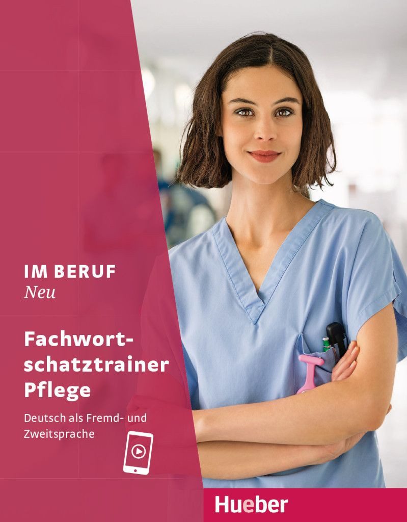 Im Beruf NEU / Arwen Dammann, Valeska Hagner, Deutsch als Fremd- und Zweitsprache / Fachwortschatztrainer Pflege